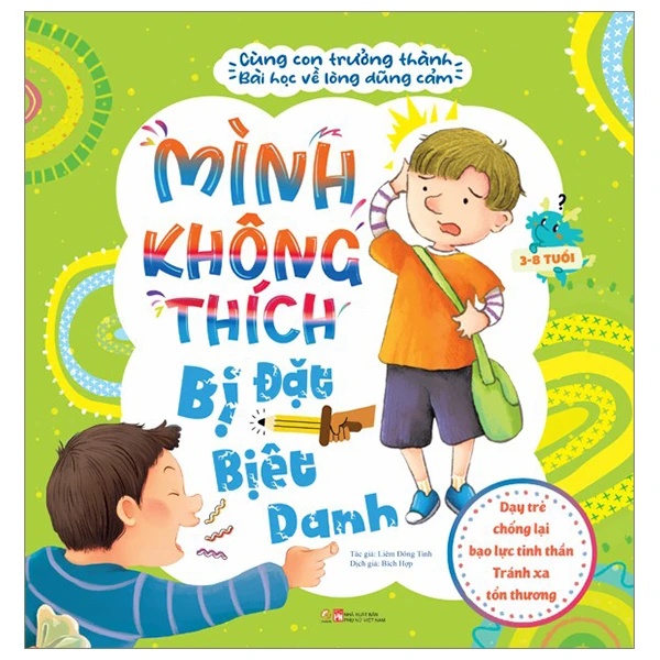 Cùng con trưởng thành - Mình không thích bị đặt biệt danh - Bài học về sự dũng cảm - Dạy trẻ chống lại bạo lực tinh thần - Tránh xa tổn thương - - LINHLANBOOKS - Sách Mẹ và bé