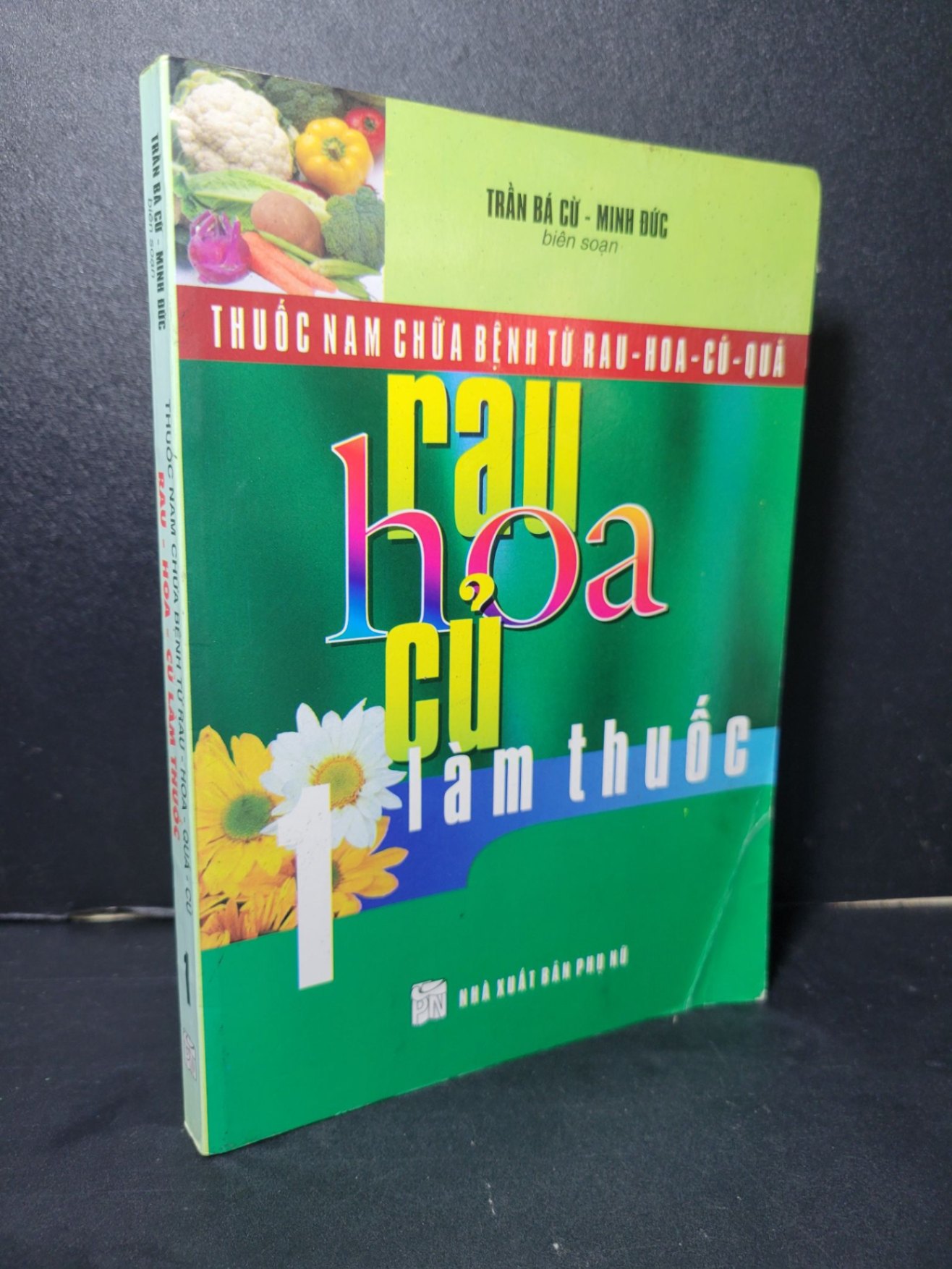 Thuốc nam chữa bệnh từ rau hoa quả củ rau hoa củ làm thuốc 1 mới 90% bẩn bìa, ố nhẹ 2009 Trần Bá Cừ - Minh Đức HCM2205 SỨC KHỎE - THỂ THAO (NSX)