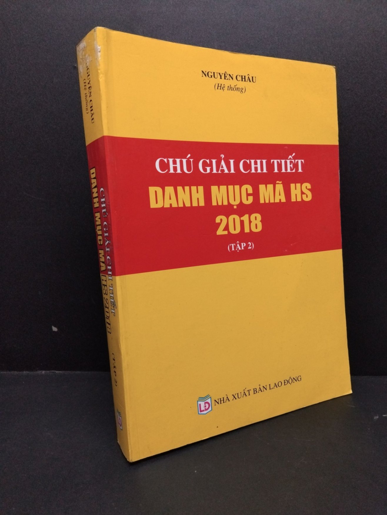 Chú giải chi tiết danh mục mã HS 2018 tập 2 mới 90% bẩn nhẹ HCM2606 Nguyên Châu GIÁO TRÌNH, CHUYÊN MÔN (NSX)