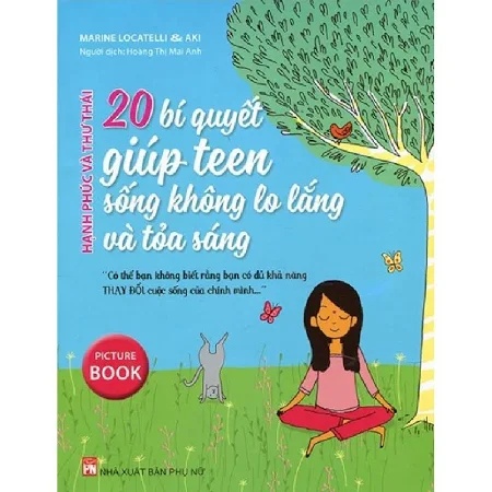 20 bí quyết giúp teen sống không lo lắng và tỏa sáng - Marine Locatelli & Aki - 2018 - TÂM LÝ GIÁO DỤC