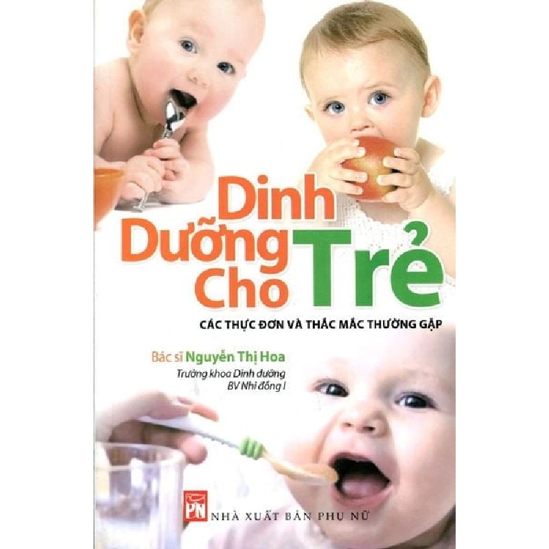 Dinh dưỡng cho trẻ nhỏ- Các thực đơn và thắc mắc thường gặp - BS. Nguyễn Thị Hoa - 2015 - SỨC KHỎE