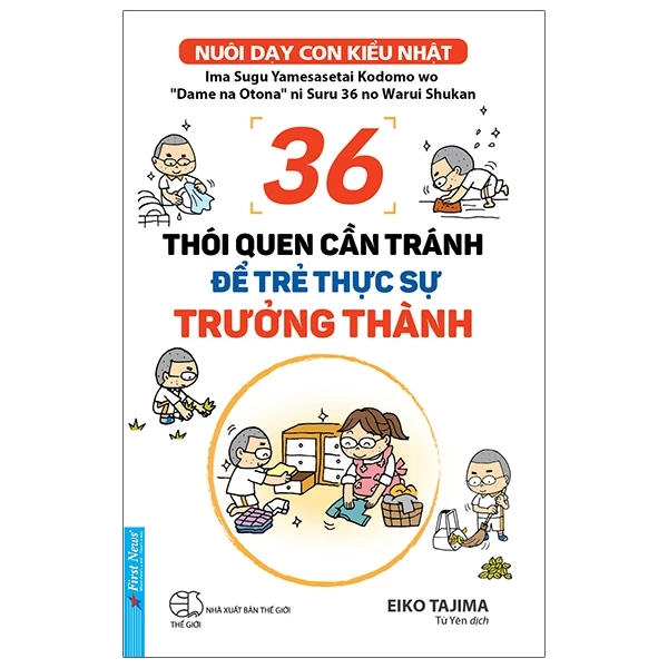 36 Thói Quen Cần Tránh Để Trẻ Thực Sự Trưởng Thành - Eiko Tajima - 2021 - First News, kỹ năng nuôi dạy con