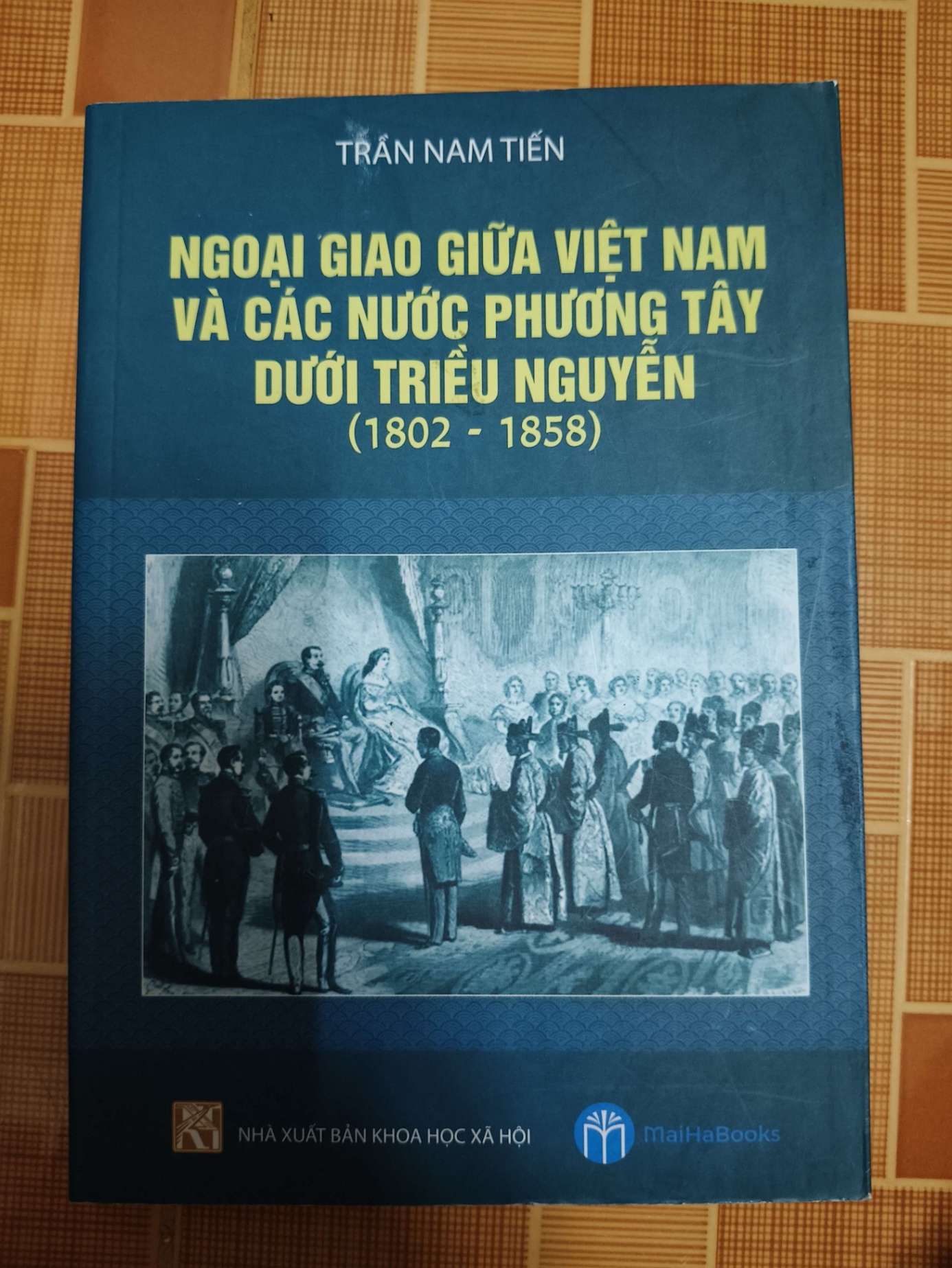 Ngoại giao giữa Việt Nam và các nước Phương Tây dưới Triều Nguyễn (1802-1858) - 2019 -260 trang LỊCH SỬ - CHÍNH TRỊ - TRIẾT HỌC ANTQ1301