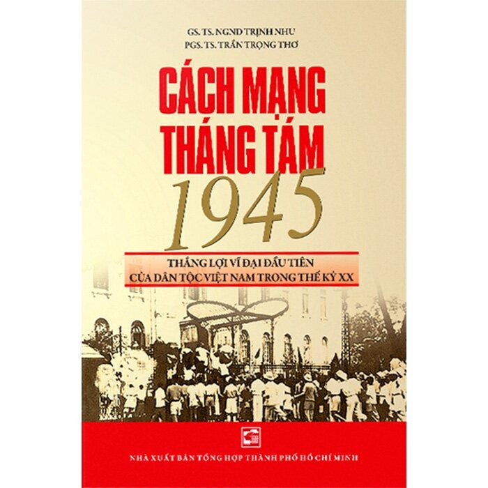 Cách Mạng Tháng Tám 1945 Thắng Lợi Vĩ Đại Đầu Tiên Của Dân Tộc Việt Nam Trong Thế Kỷ XX - Trịnh Nhu ; Trần Trọng LỊCH SỬ - CHÍNH TRỊ - TRIẾT HỌC