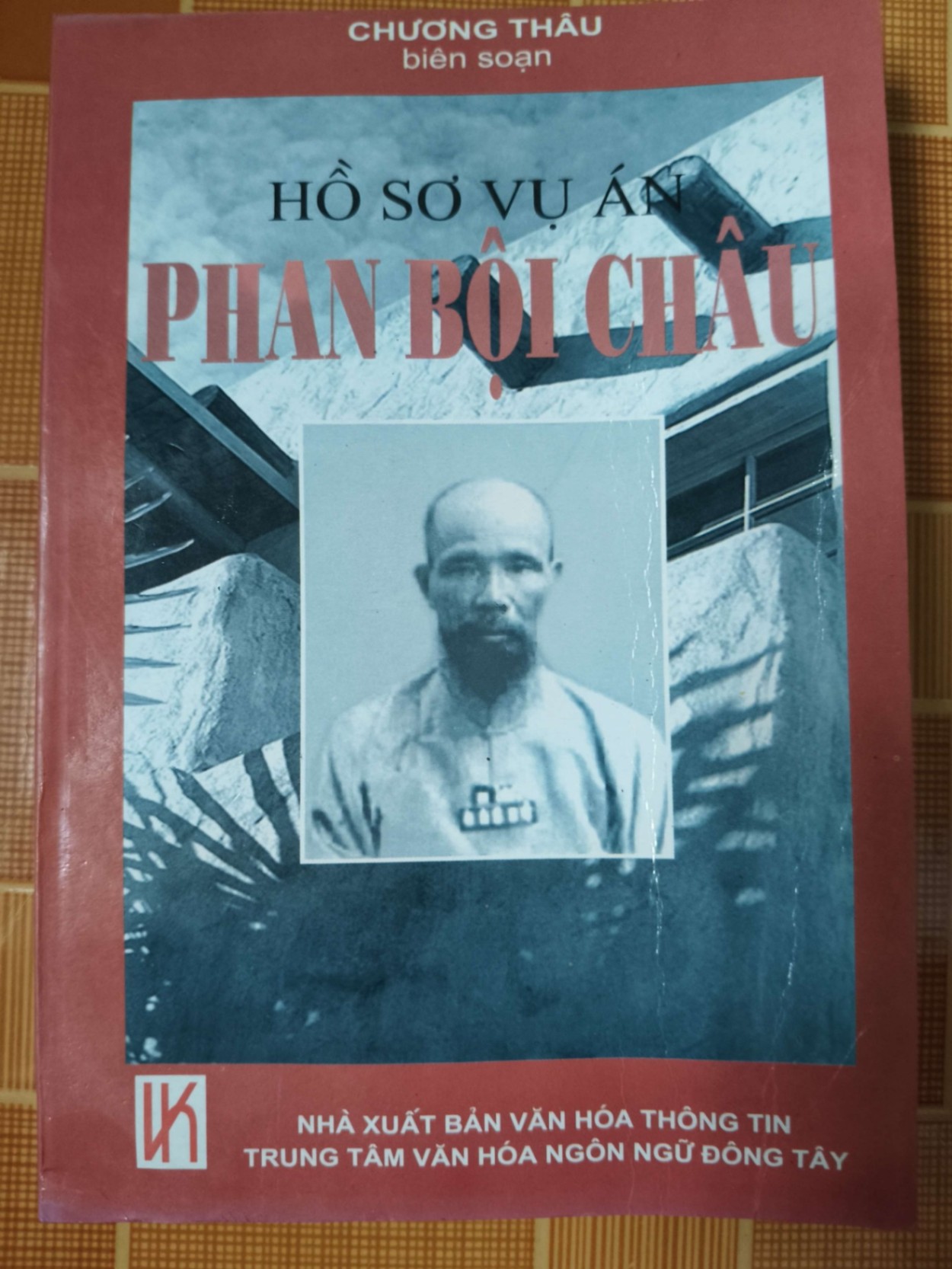 Hồ sơ vụ án Phan Bội Châu - 2002 - 276 trang - LỊCH SỬ - CHÍNH TRỊ - TRIẾT HỌC - SLSCTDAONGUYENLYSLSCTANTQ3112-150