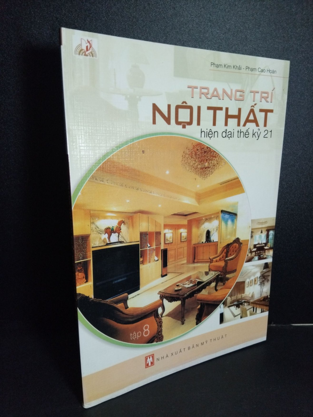 Trang trí nội thất hiện đại thế kỷ 21 tập 8 (sách màu) mới 90% bẩn nhẹ 2005 HCM2101 Phạm Kim Khải - Phạm Cao Hoàn TẠP CHÍ, THIẾT KẾ, THỜI TRANG (NSX)