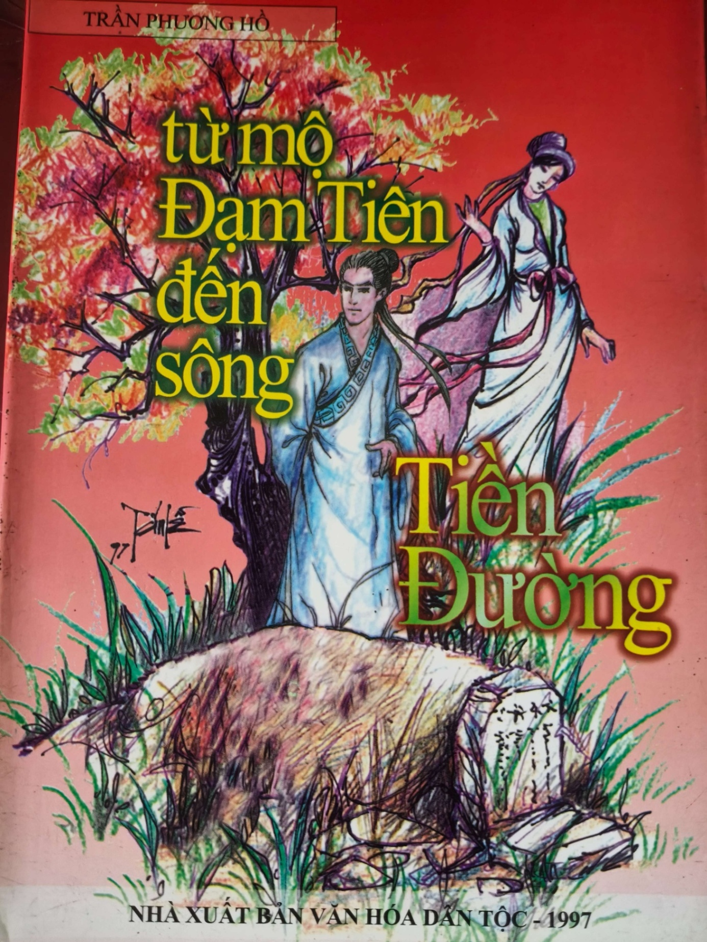 TỪ MỘ ĐẠM TIÊN ĐẾN SÔNG TIỀN ĐƯỜNG - TRẦN PHƯƠNG HỒ - 1997 - 313 trang VĂN HỌC ANTQ0709