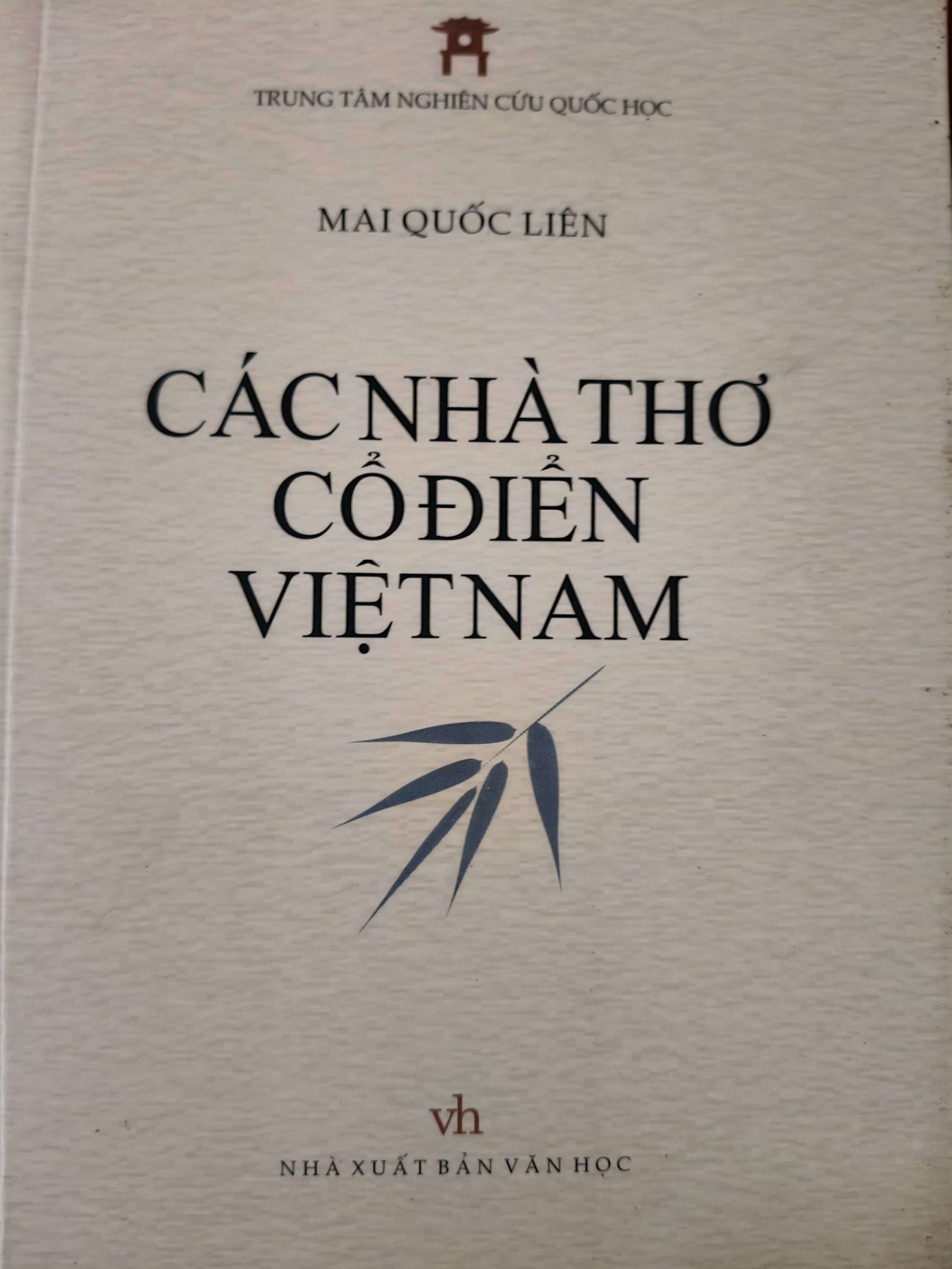 CÁC NHÀ THƠ CỔ ĐIỂN VIỆT NAM - MAI QUỐC LIÊN - 2018 - 558 trang ANTQ2308 VĂN HỌC
