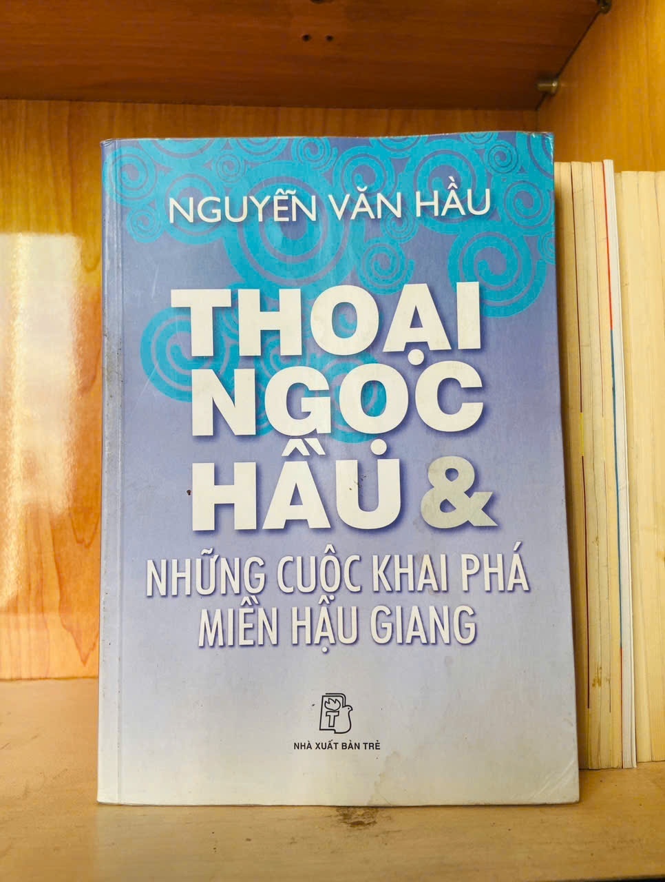 Thoại Ngọc Hầu & những cuộc khai phá miền Hậu Giang - Nguyễn Văn Hầu - LỊCH SỬ - CHÍNH TRỊ - TRIẾT HỌC - VAVO2911-189