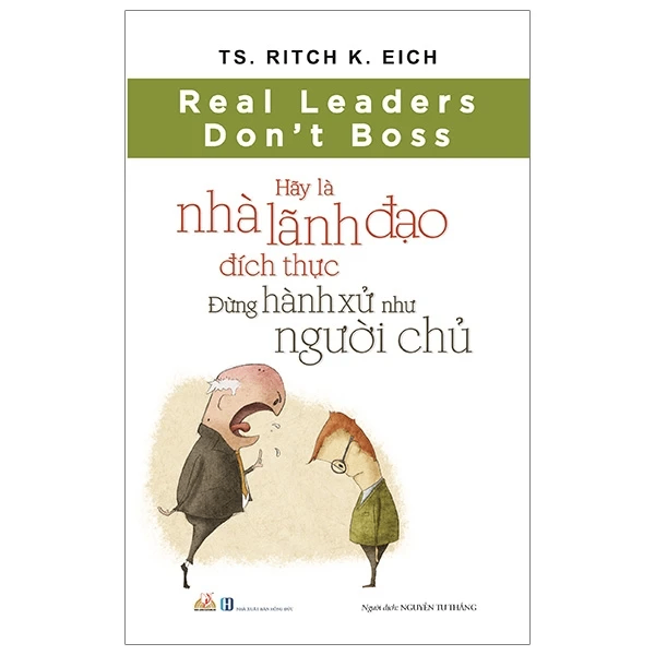 Hãy là nhà lãnh đạo đích thực - Đừng hành xử như người chủ - TS.Ritch K.Eich - 27/02/20 (XB) - Văn lang