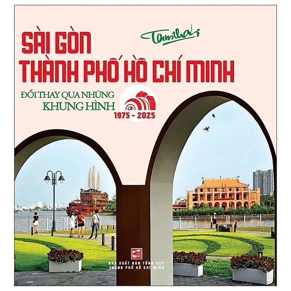 Sài Gòn - Thành Phố Hồ Chí Minh : Đổi thay qua những khung hình - Tam Thái - 2025