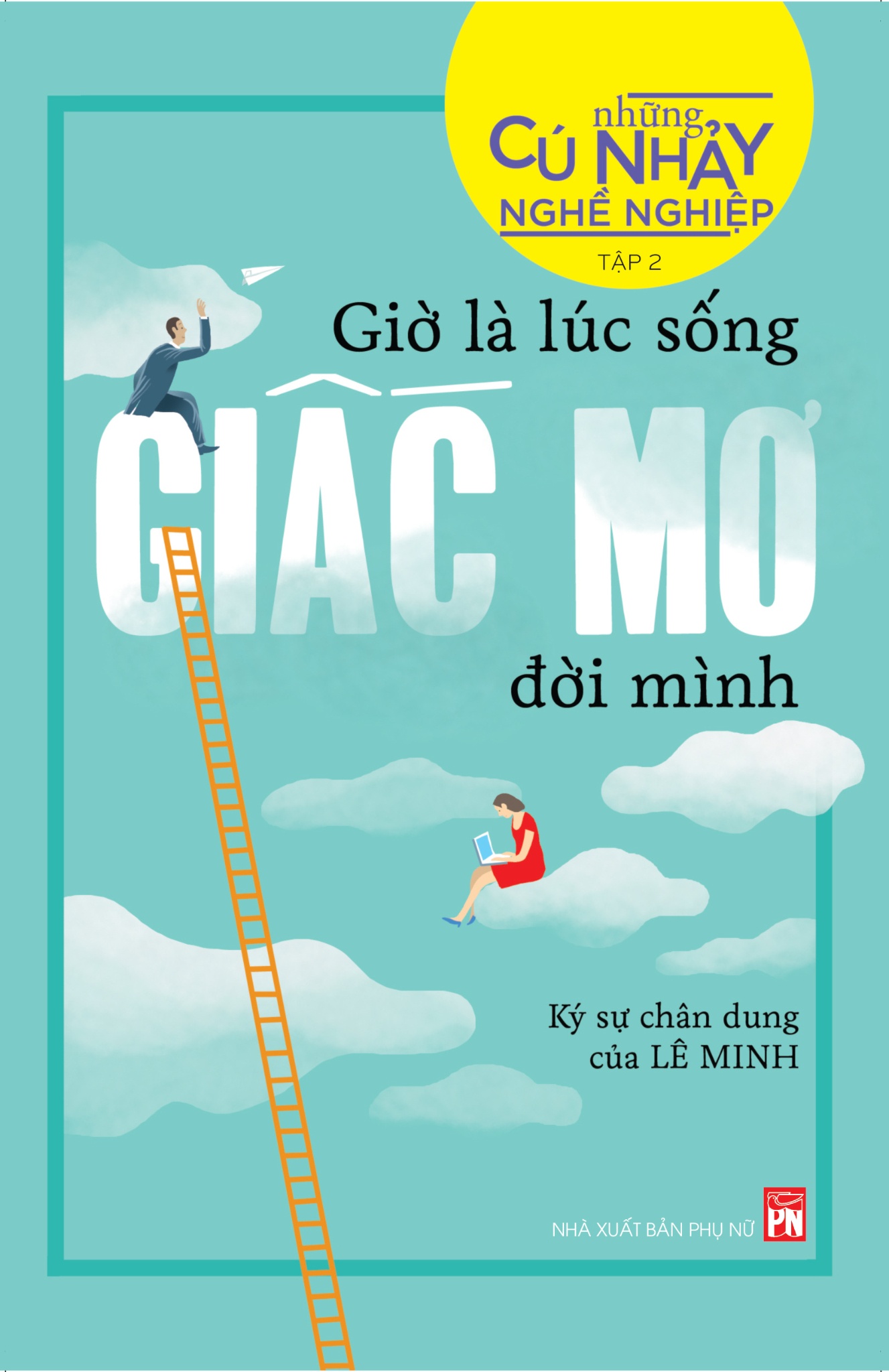 Những cú nhảy nghề nghiệp T2 - Giờ là lúc sống giấc mơ đời mình - Lê Minh - 2018 - TÂM LÝ GIÁO DỤC