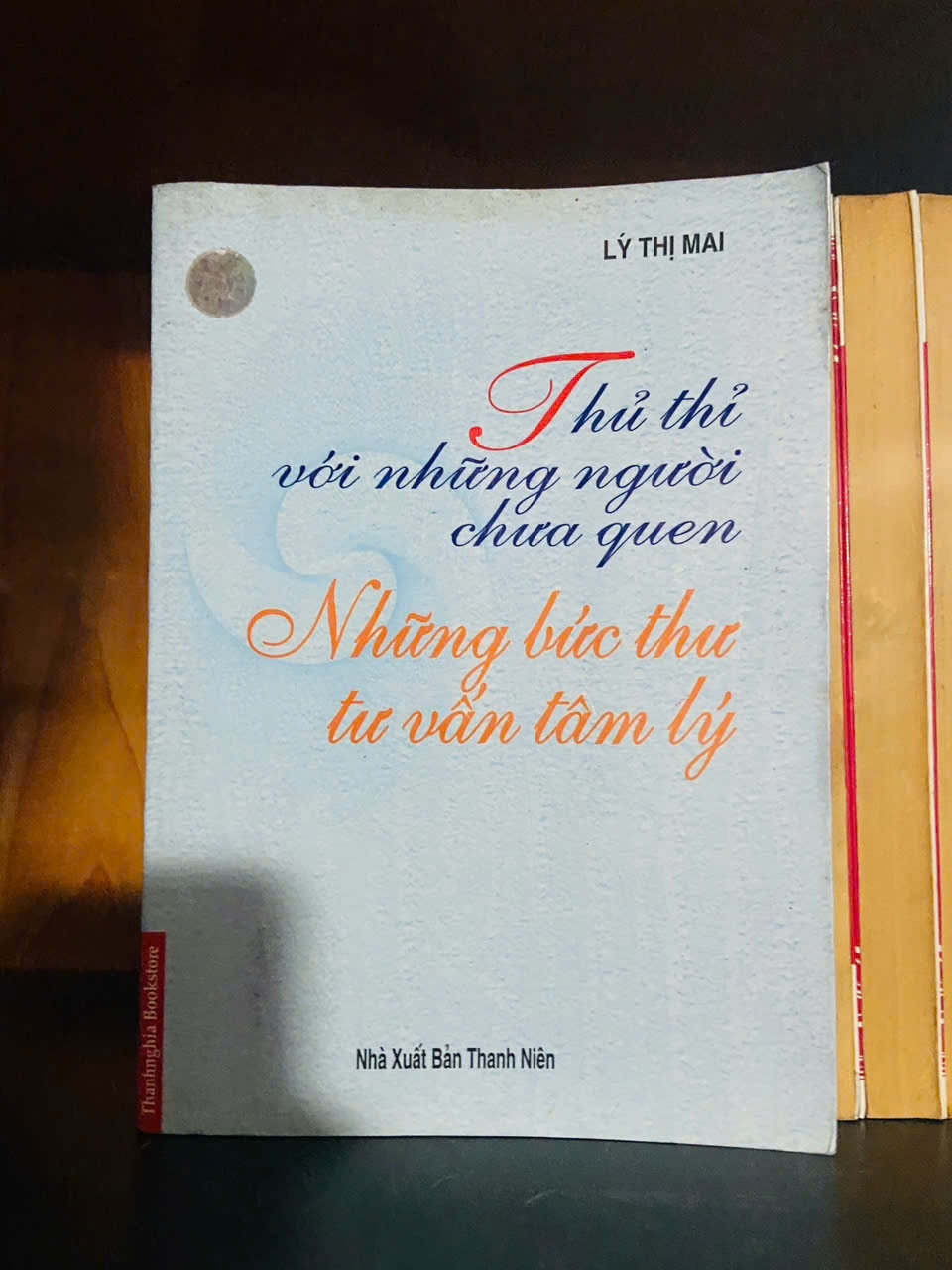Thủ thỉ với những người chưa quen - Những bức thư tư vấn tâm lý / Lý Thị Mai KHOA HỌC ĐỜI SỐNG VAVO2012-122
