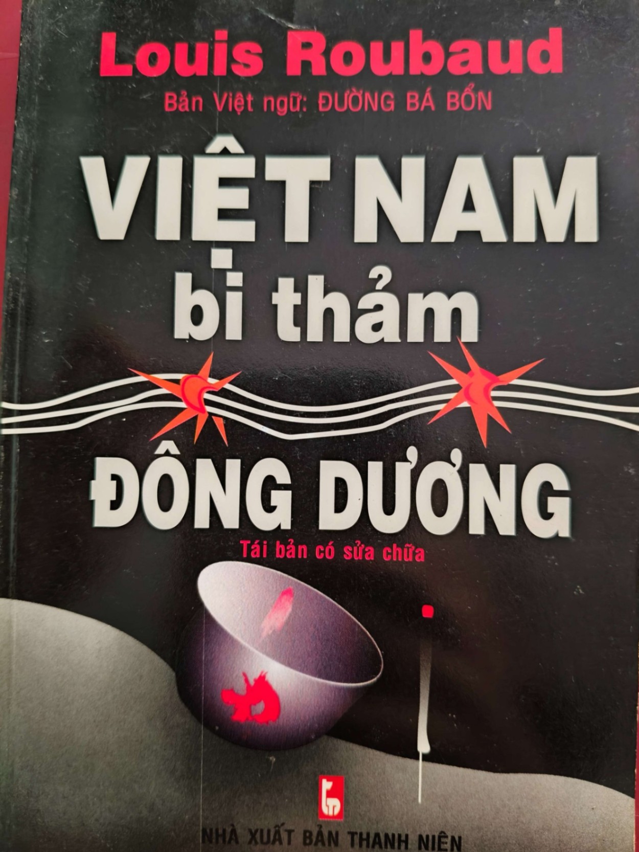 VIỆT NAM BI THẢM ĐÔNG DƯƠNG - ĐƯỜNG BÁ BỔN (dịch) - 2005 - 181 trang LỊCH SỬ - CHÍNH TRỊ - TRIẾT HỌC ANTQ0709
