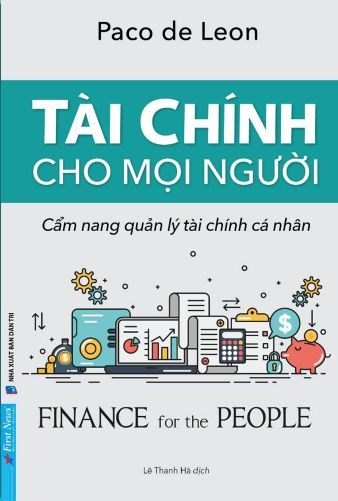 Tài Chính Cho Mọi Người - Cẩm Nang Quản Lý Tài Chính Cá Nhân Paco De Leon - First News KINH TẾ - TÀI CHÍNH - CHỨNG KHOÁN