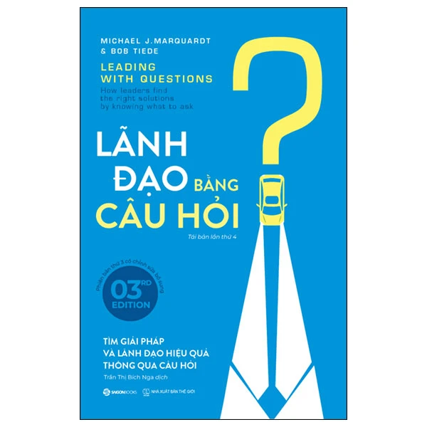 Lãnh đạo bằng câu hỏi (Bìa mới - 3E) - TB lần 4_160K - Michael J. Marquardt Bob Tiede - 2024 - Saigonbooks