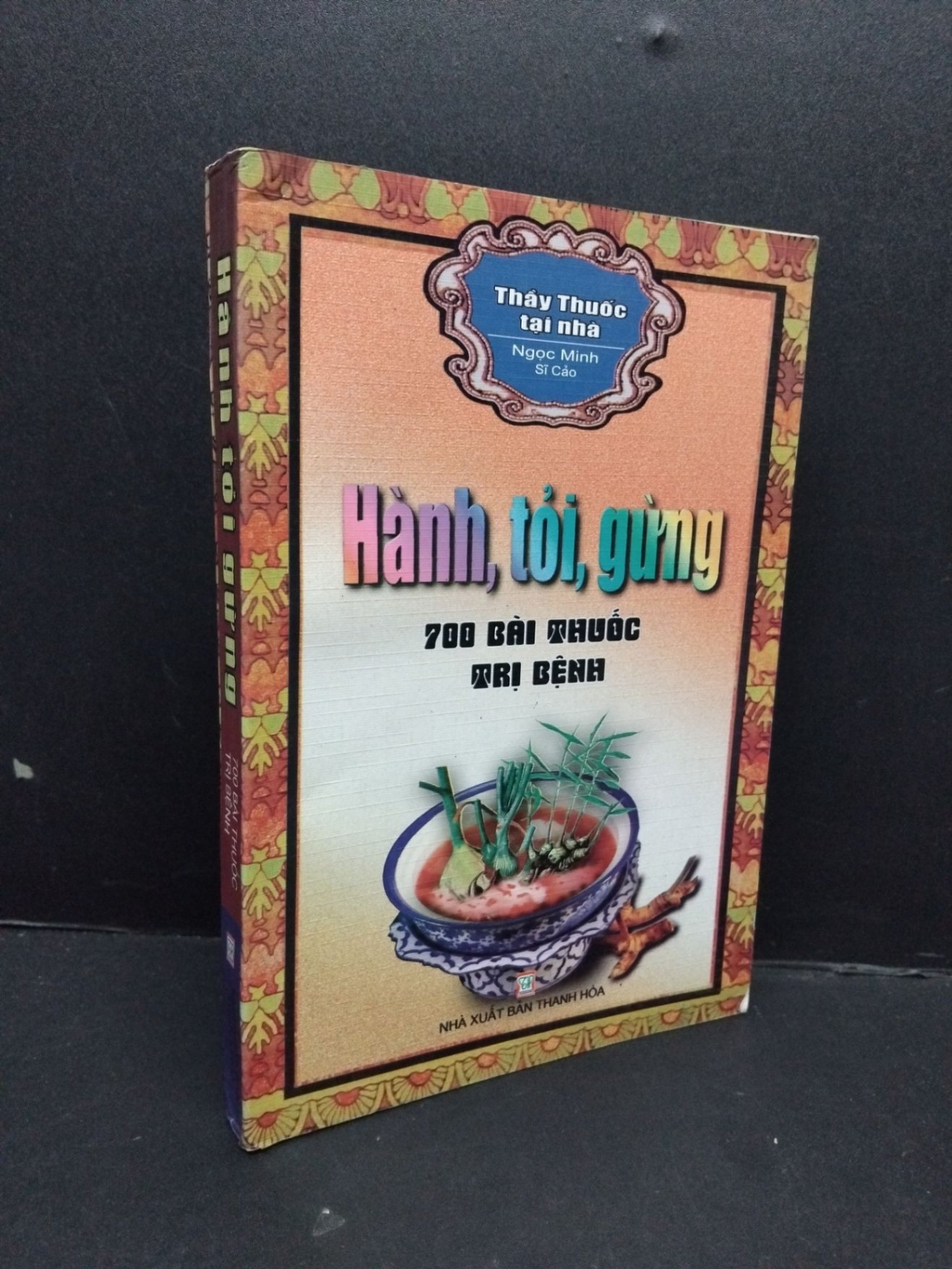 Hành tỏi gừng 700 bài thuốc trị bệnh mới 80% ố nhẹ 2005 HCM2809 Ngọc Minh - Sĩ Cảo SỨC KHỎE - THỂ THAO (NSX)