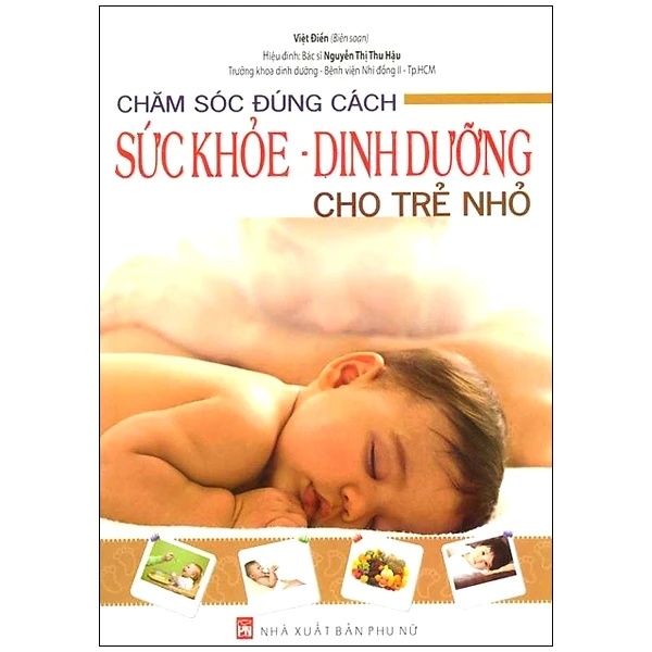 Chăm sóc đúng cách sức khoẻ dinh dưỡng cho trẻ - Việt Điền -BS Nguyễn Thị Thu Hậu - 2014 - SỨC KHỎE