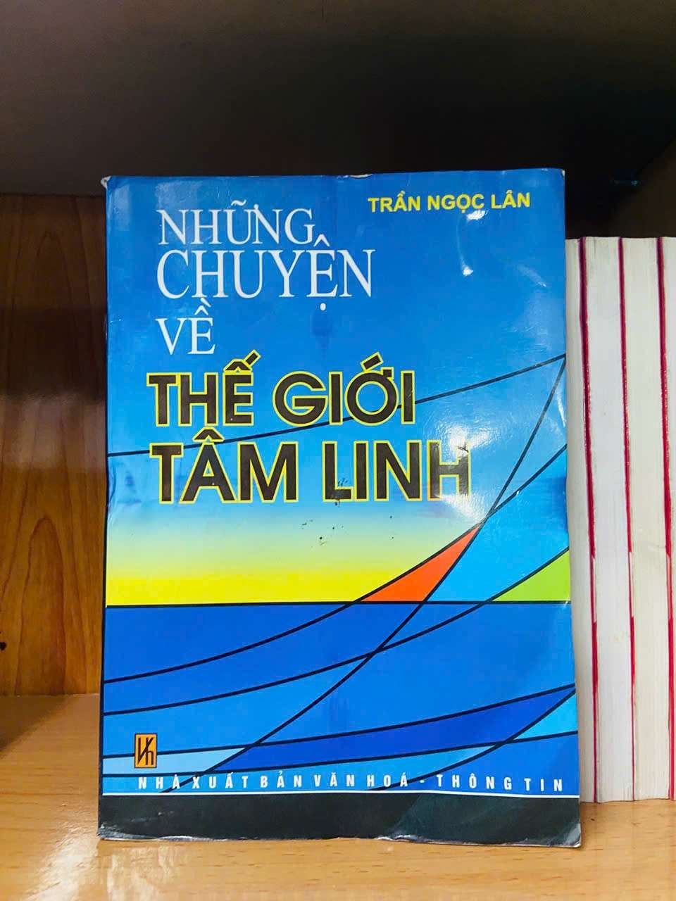 Những chuyện về thế giới Tâm linh - Trần Ngọc Lân TÂM LINH - TÔN GIÁO - THIỀN VAVO0810