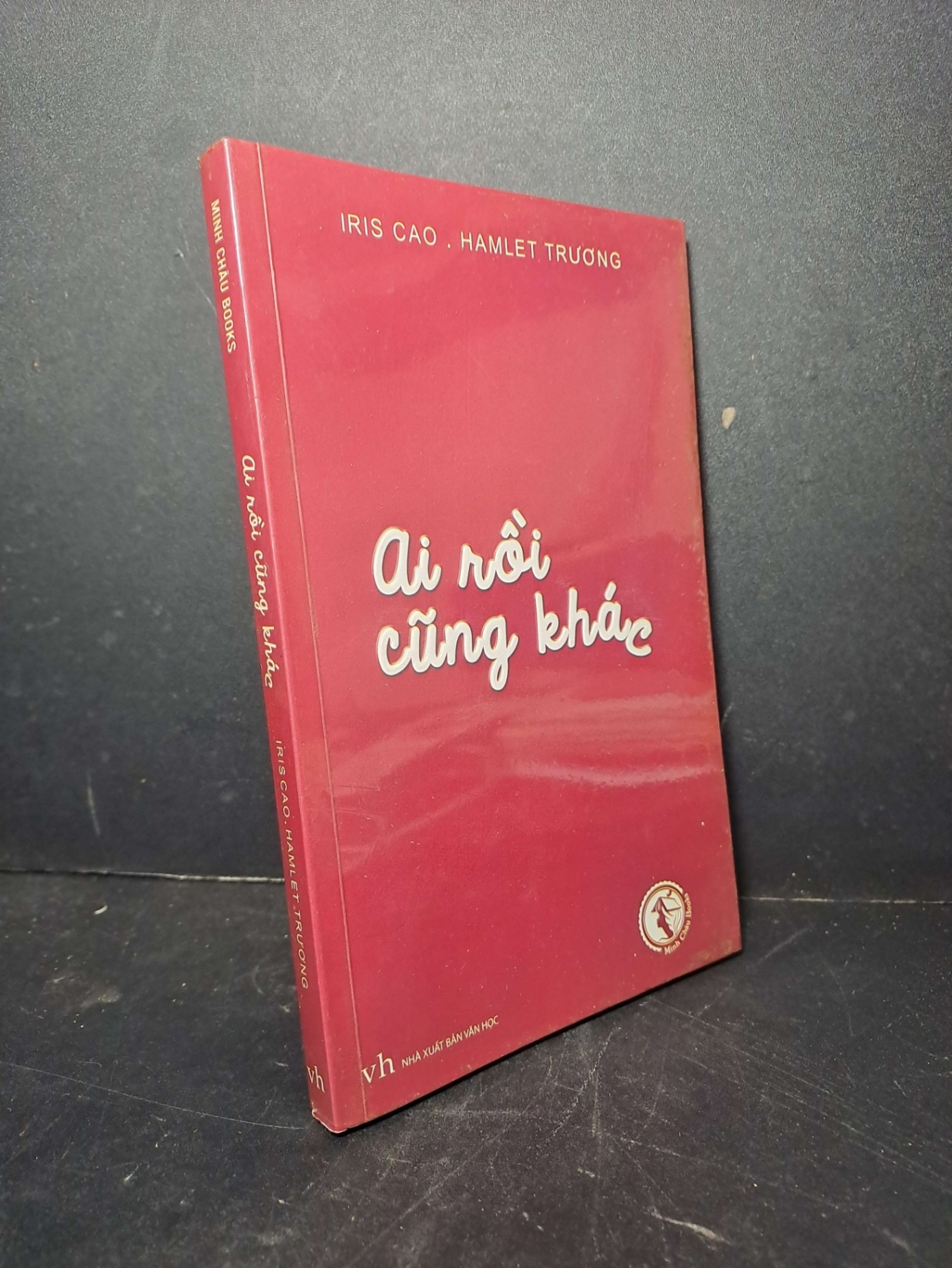 Ai rồi cũng khác - Iris Cao - Hamlet Trương 2014 mới 80% ố VĂN HỌC HCM2012-34 (NSX)
