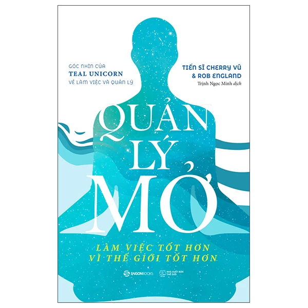 QUẢN LÝ MỞ - Làm việc tốt hơn vì thế giới tốt hơn_200K - Rob England , Tiến sĩ Cherry Vũ - 2022 - Saigonbooks
