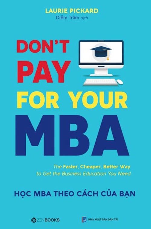 Don't pay for your MBA (Học MBA theo cách của bạn) - Laurie Pickard - 2021 - Zenbooks