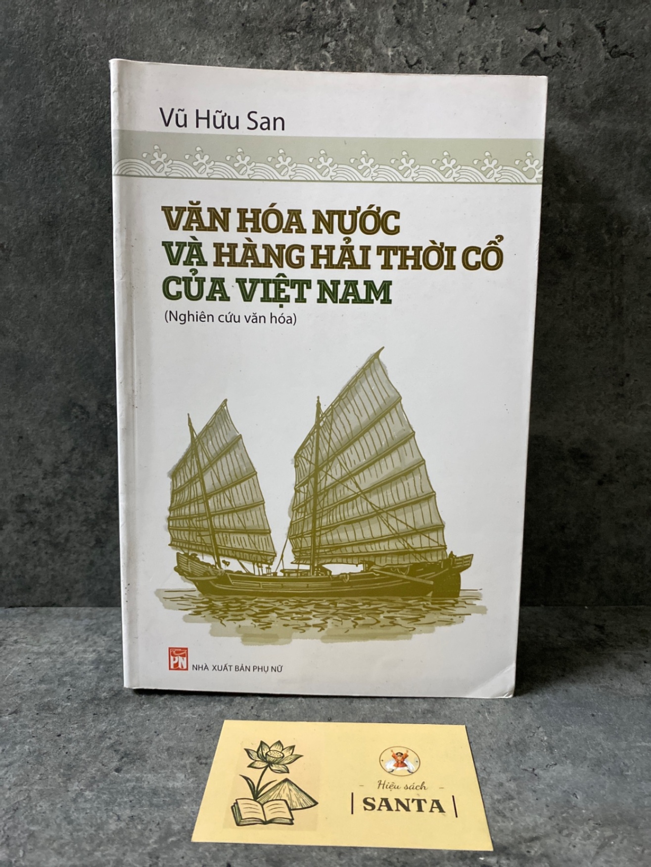 Văn hoá nước và hàng hải thời cổ của Việt Nam- Vũ Hữu San Sách chuyên khảo, khảo cứu STB0302