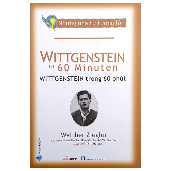 Những nhà tư tưởng lớn - Wittgenstein trong 60 phút - Walther Ziegler Sách lịch sử - triết học STB0302