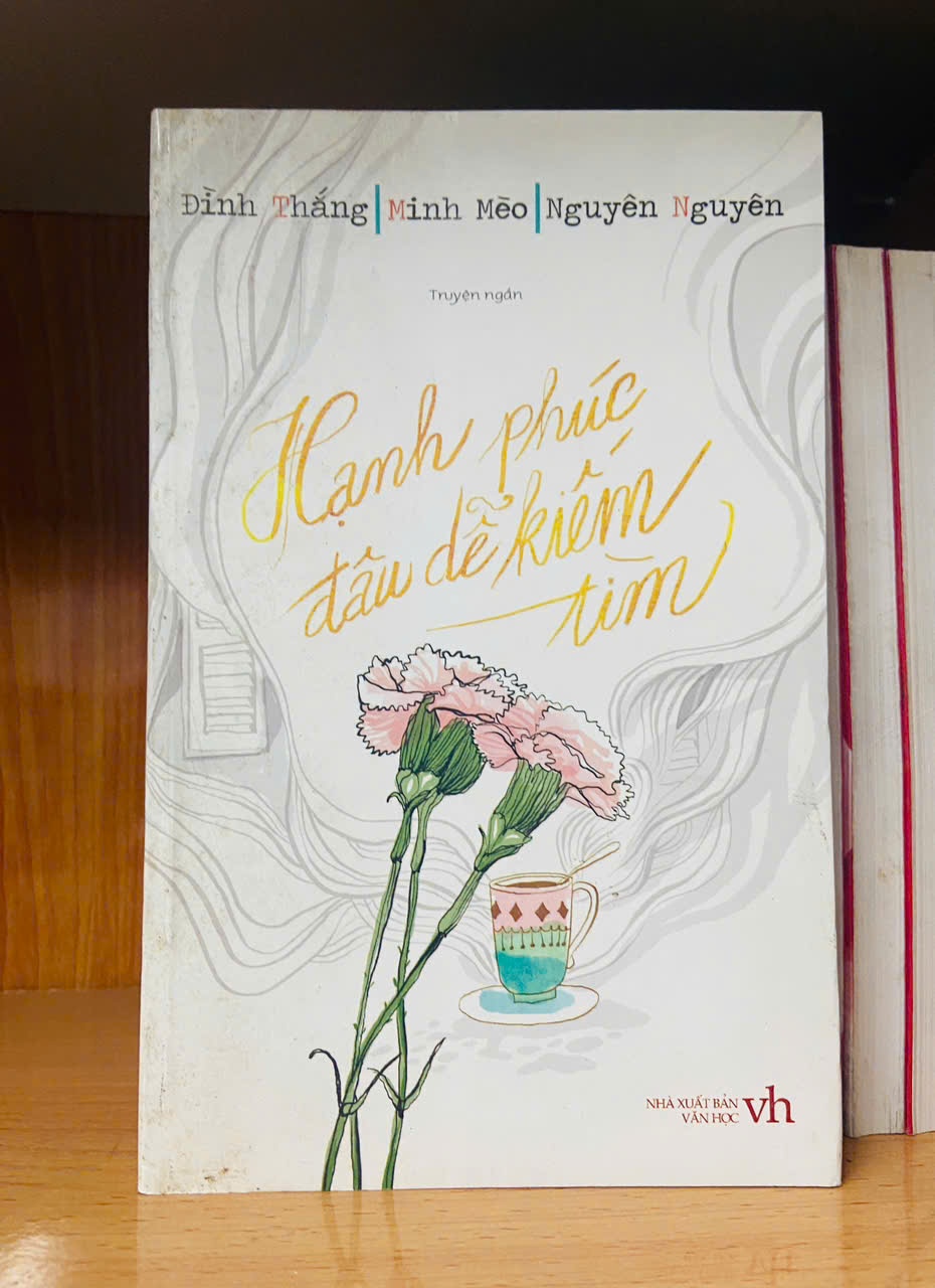 Hạnh phúc đâu dễ kiếm tìm / Đình Thắng ; Minh Mèo ; Nguyên Nguyên Sách văn học VAVO3101