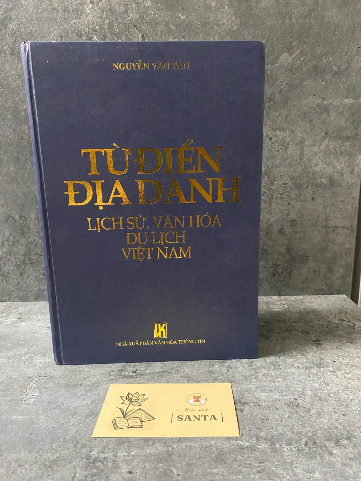 Từ điển địa danh Lịch sử,Văn Hoá,Du Lịch Việt Nam-Nguyễn Văn Tân- NXB Văn Hoá Thông Tin 2002 Sách chuyên khảo, khảo cứu STB0302