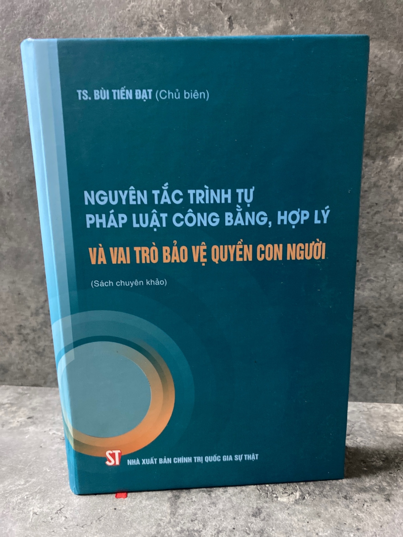 Nguyên tắc trình tự pháp luật công bằng,hợp lý và vai trò bảo vệ quyền con người (sách chuyên khảo)- T.s Bùi Tiến Đạt- Mới 98% Bìa cứng Sách lịch sử - triết học STB0302