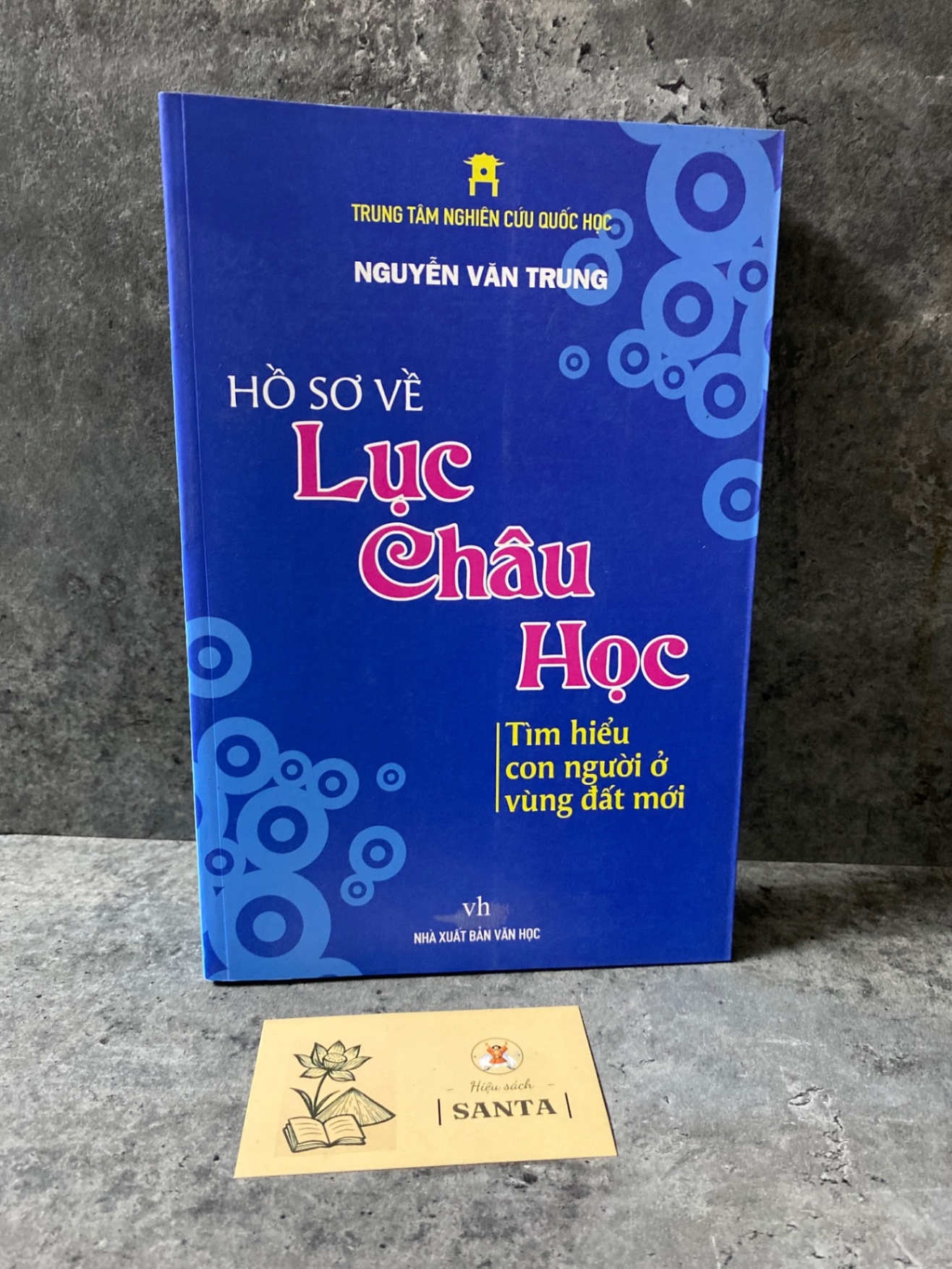 Hồ sơ về Lục Châu Học tìm hiểu con người ở vùng đất mới- Nguyễn Văn Trung- Sách mới 98% Sách chuyên khảo, khảo cứu STB0302