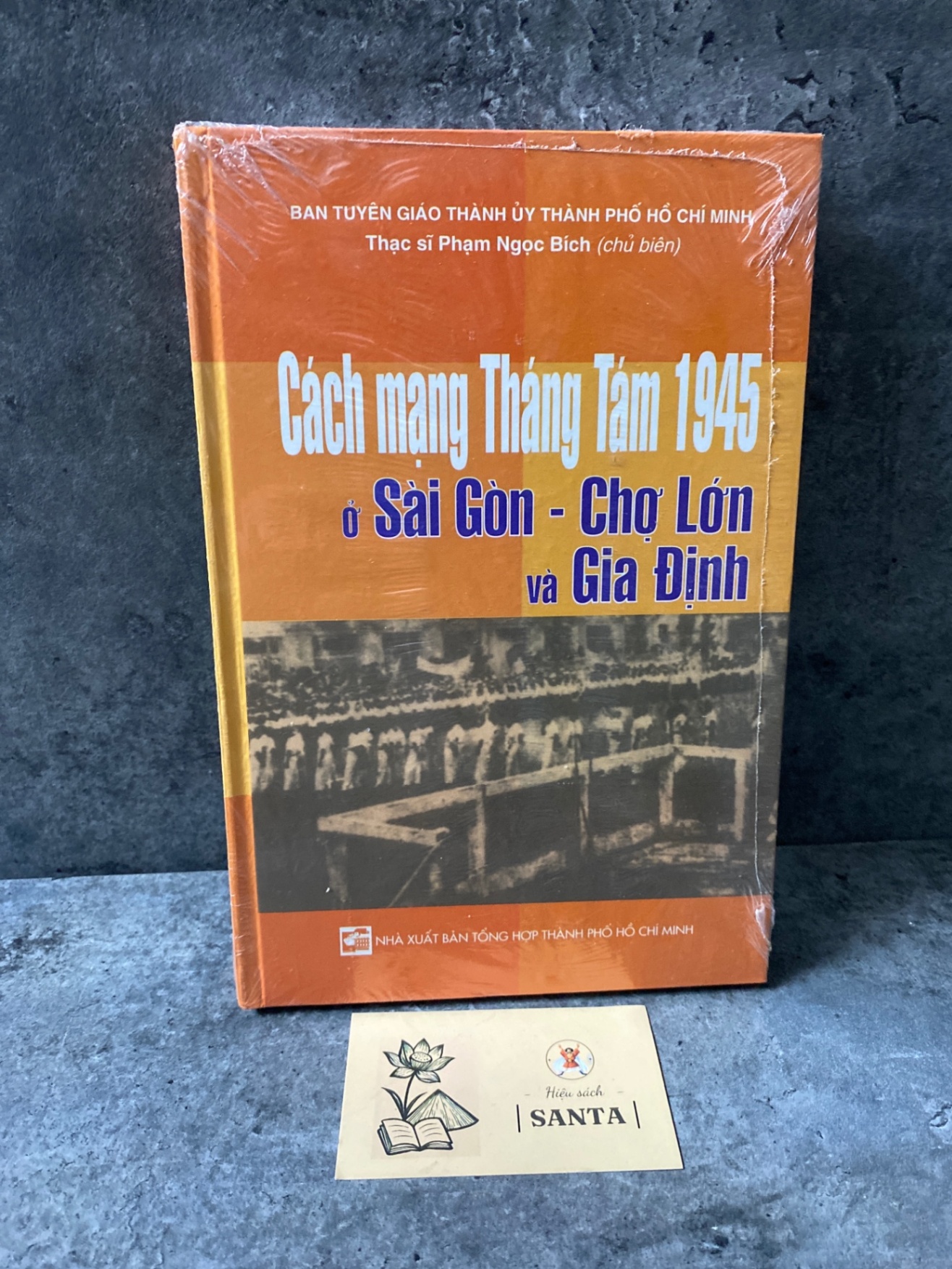 Cách mạng tháng tám 1945 ở Sài Gòn- Chợ Lớn và Gia Định (bìa cứng, nguyên seal) Sách lịch sử - triết học STB0302