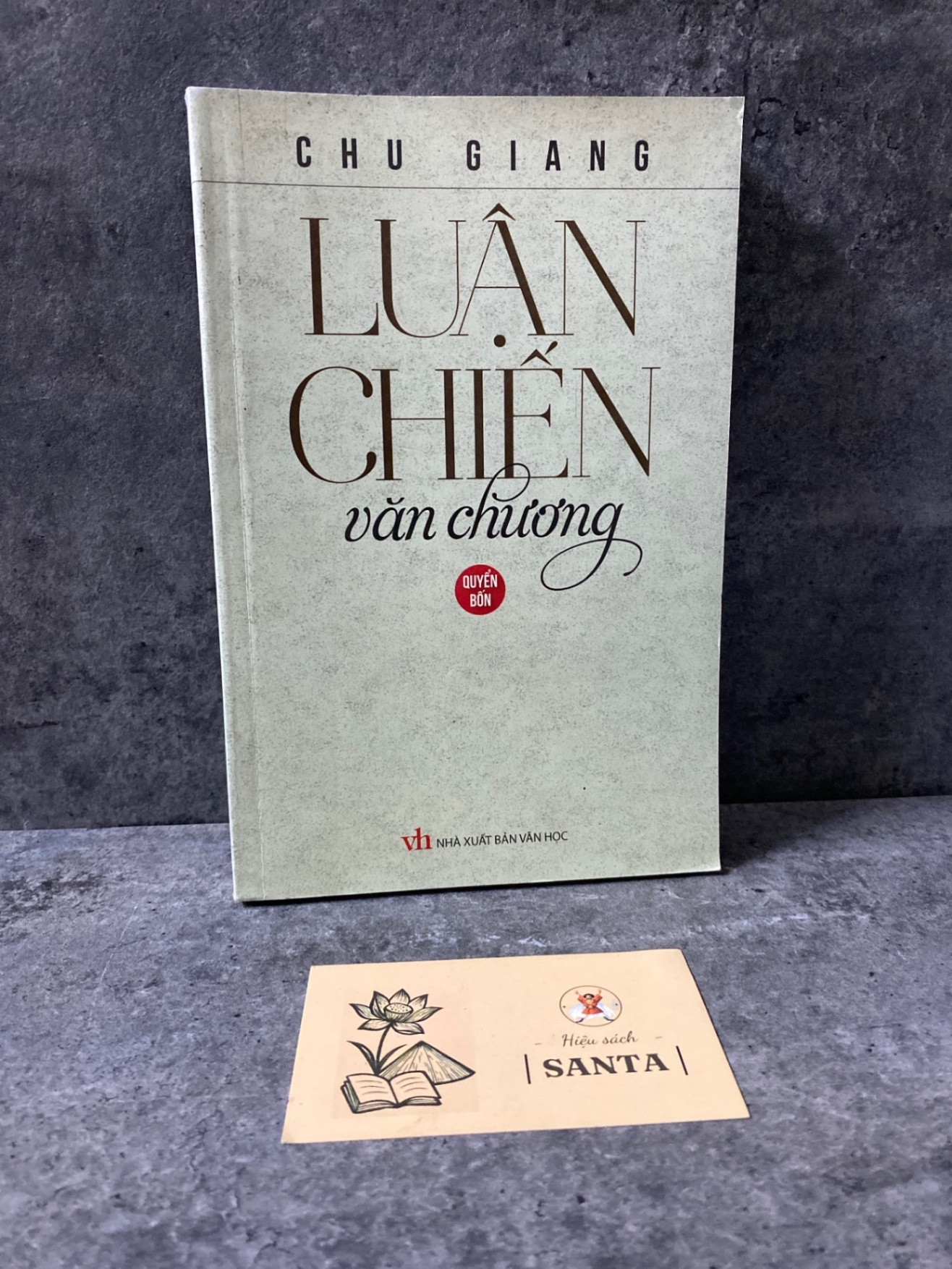 Luận chiến văn chương (quyển bốn)- Chu Giang- sách lưu kho mới 95% Sách văn học STB0302