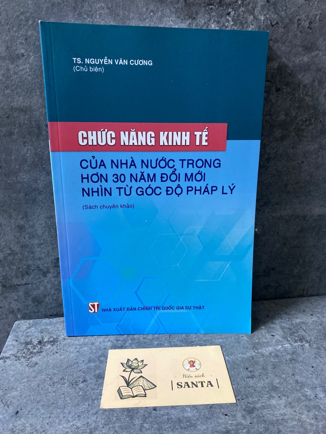 Chức năng kinh tế của nhà nước trong hơn 30 năm đổi mới.Nhìn từ góc độ pháp lý- Ts Nguyễn Văn Cương (sách mới 98%) Sách lịch sử - triết học STB0302