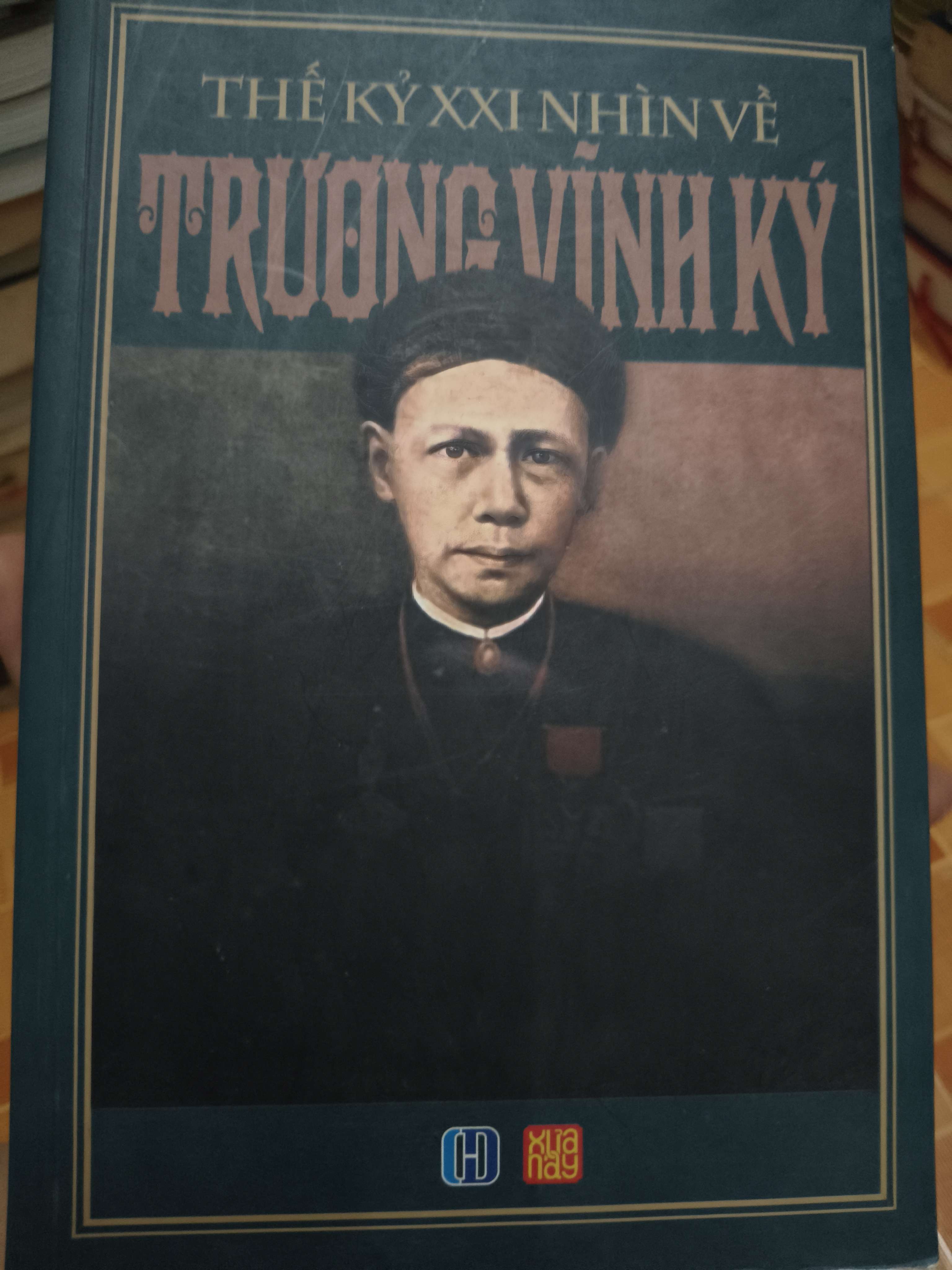 Thế kỷ XXI nhìn về Trương Vĩnh Ký - 2015 - 279 trang Lịch sử Việt Nam ANTQ2702