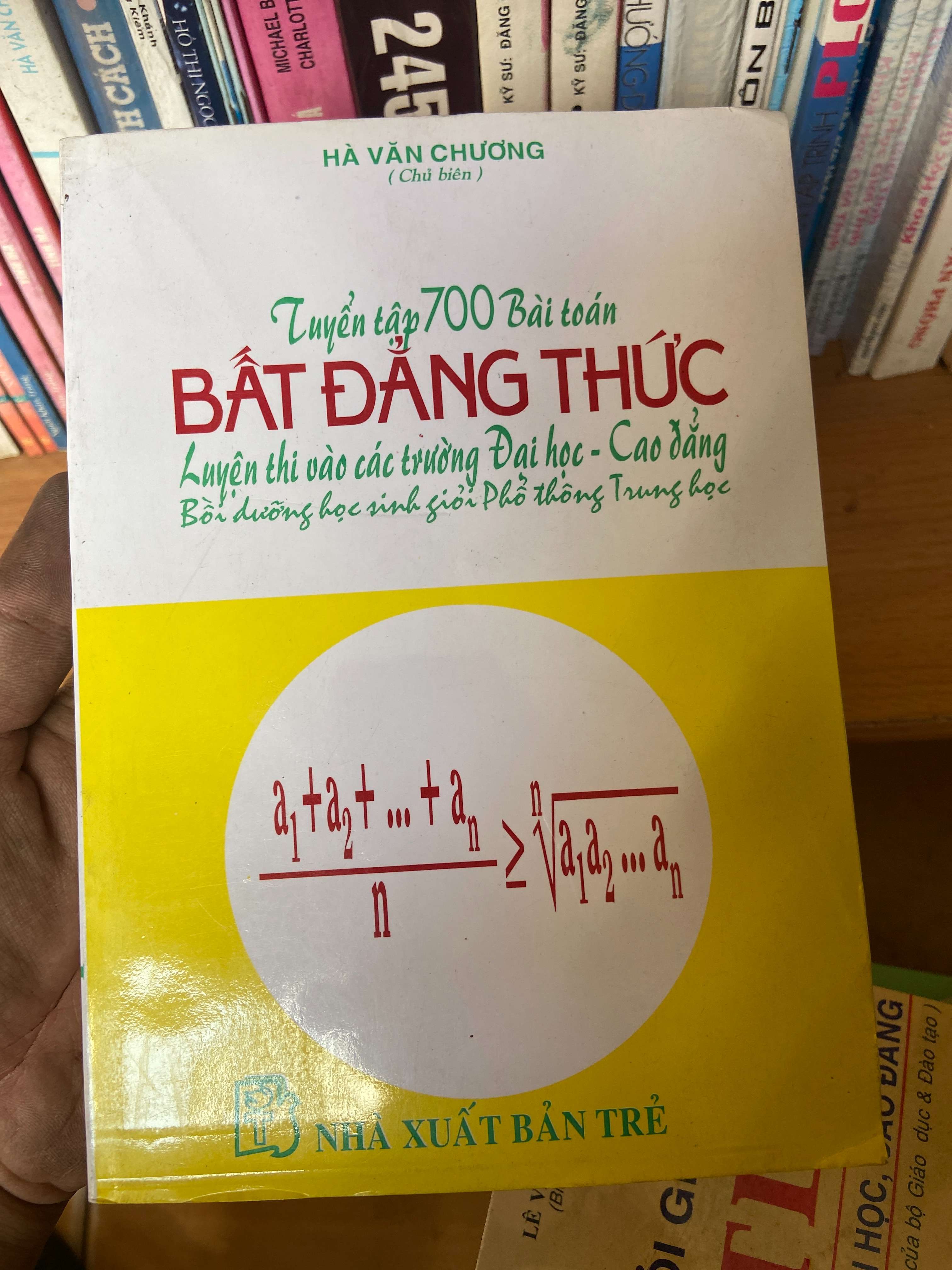Tuyển Tập 700 Bài Toán Bất Đẳng Thức (Luyện Thi Vào Các Trường Đại Học - Cao Đẳng, Bồi Dưỡng Học Sinh Giỏi Phổ Thông Trung Học) - Hà Văn Chương 1998 Tham khảo - luyện thi VAVO-AK1T2