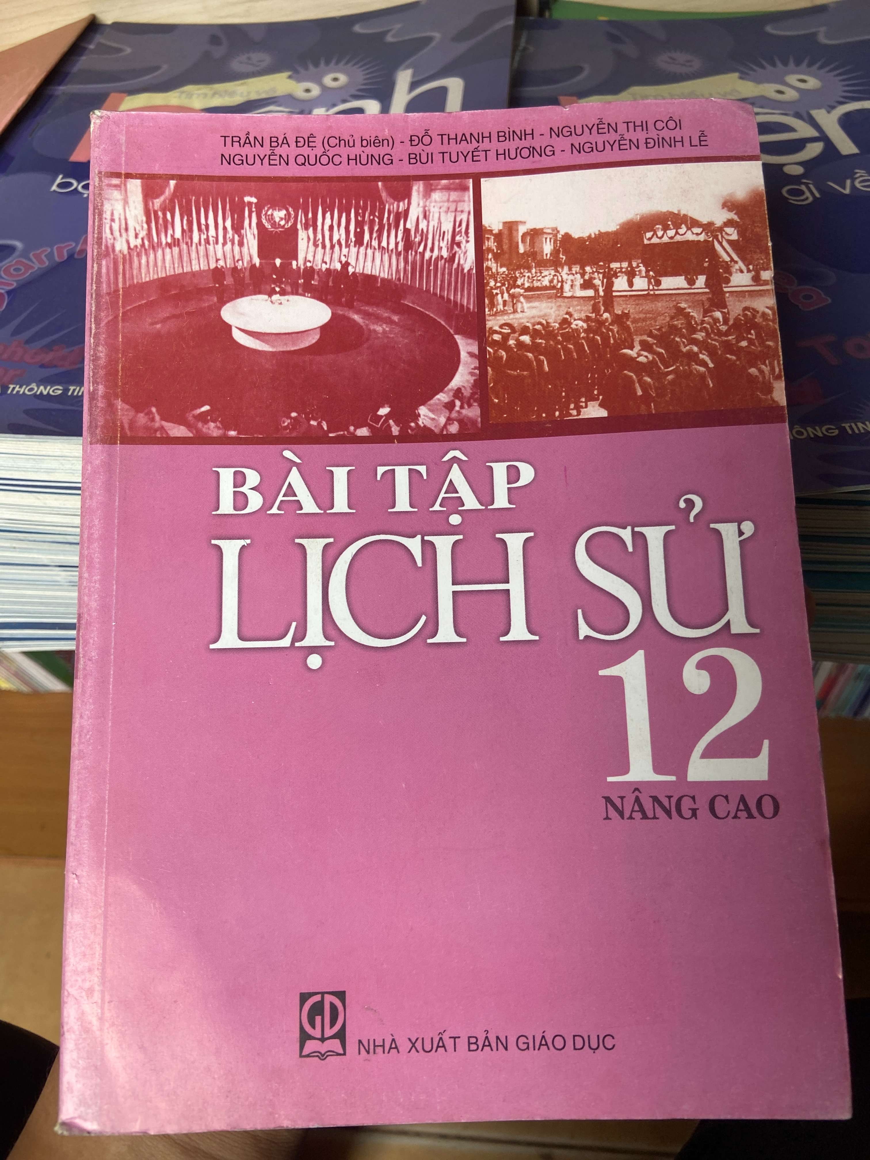Bài Tập Lịch Sử 12 Nâng Cao - Trần Bá Đệ, Đỗ Thanh Bình, Nguyễn Thị Côi, Nguyễn Quốc Hùng, Bùi Tuyết Hương, Nguyễn Đình Lễ 2008 Tham khảo - luyện thi VAVO-AK2ST1