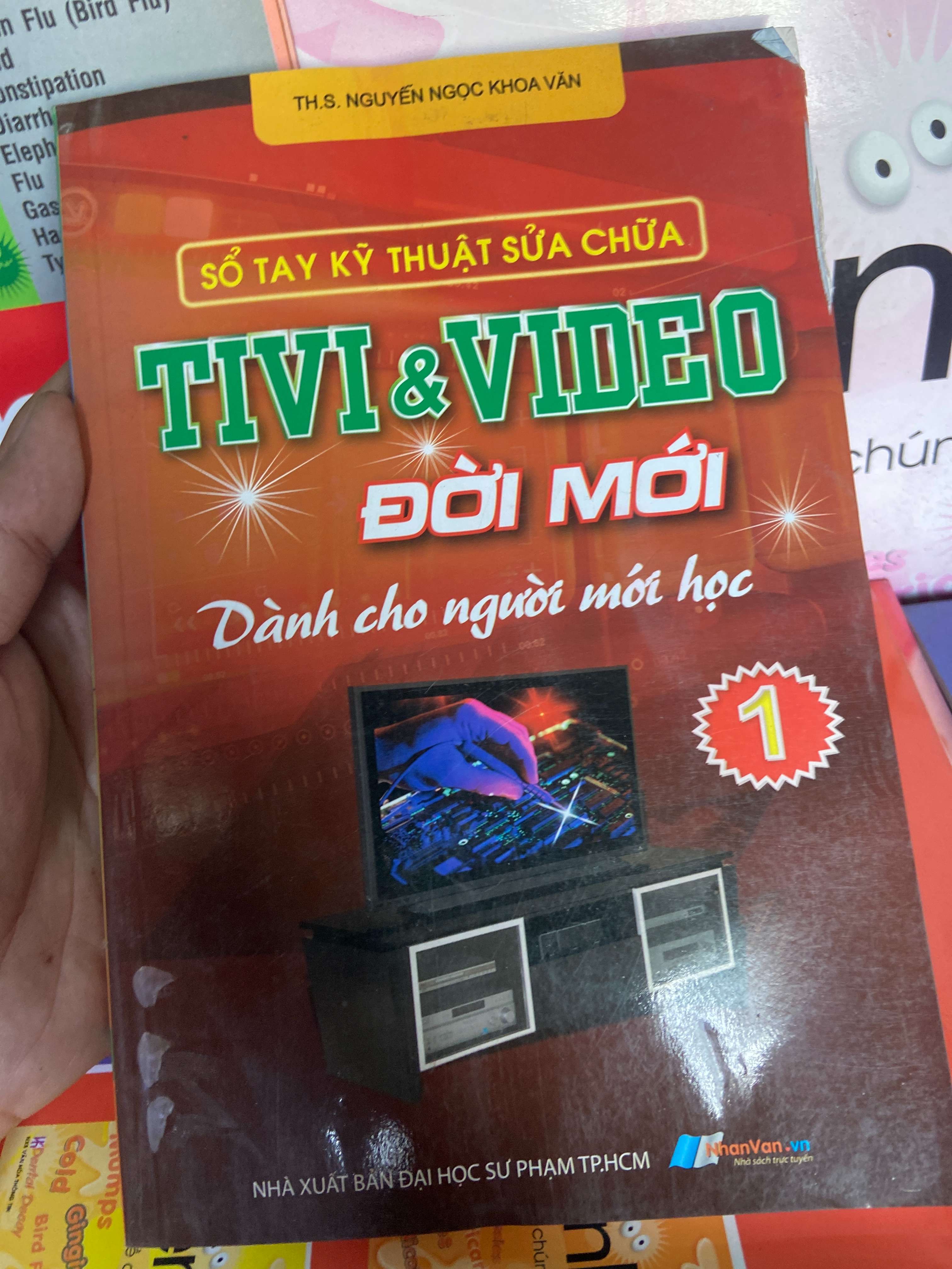 Sổ Tay Kỹ Thuật Sửa Chữa Tivi & Video Đời Mới Dành Cho Người Mới Học 1 - Nguyễn Ngọc Khoa Văn 2012 Sách kỹ năng VAVO-AK1T1