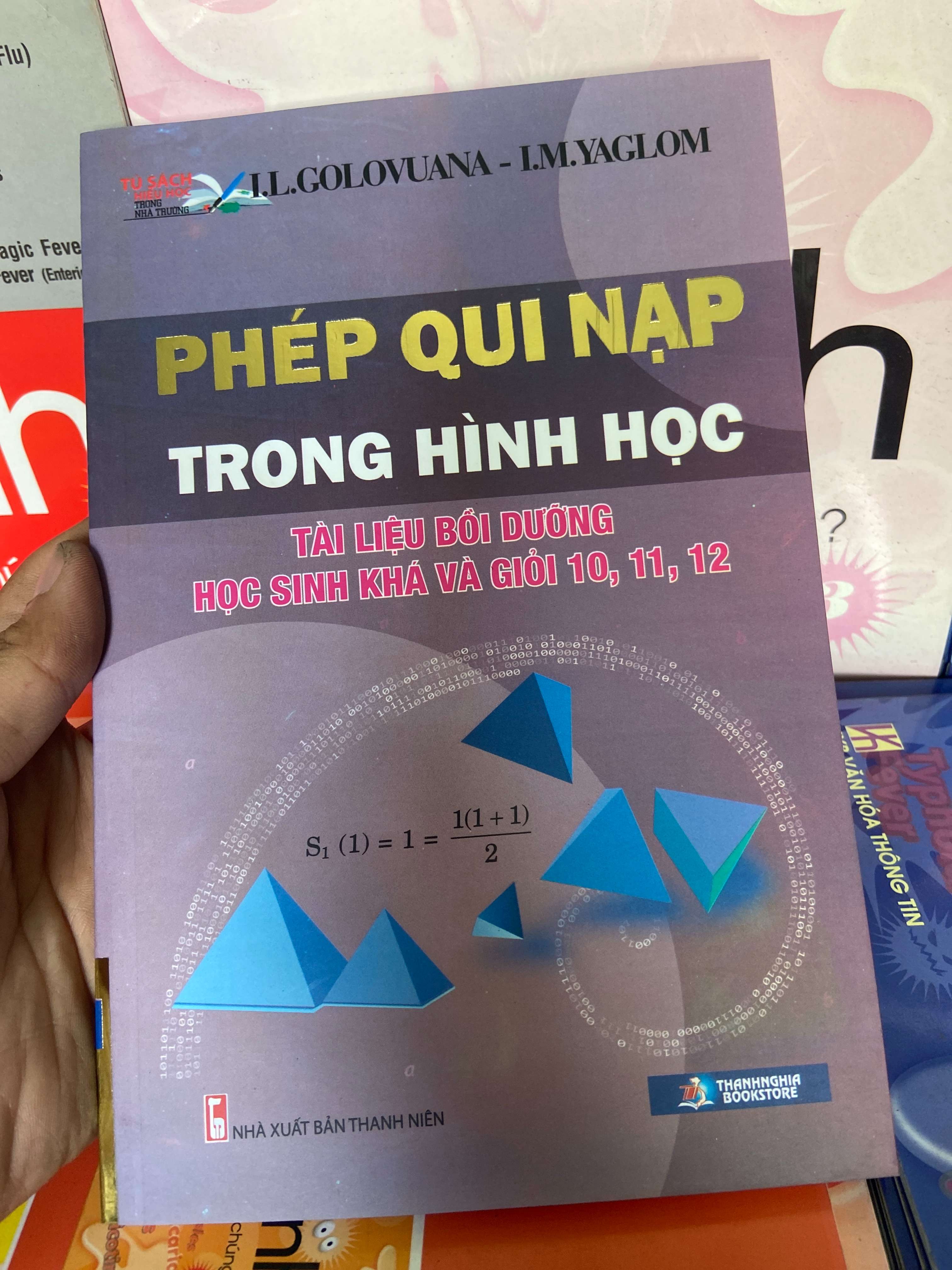 Phép Qui Nạp Trong Hình Học (Tài Liệu Bồi Dưỡng Học Sinh Khá Và Giỏi 10, 11, 12) - L.I.GOLOVINA - L.M.YAGLOM 2019 Tham khảo - luyện thi VAVO-AK1T1