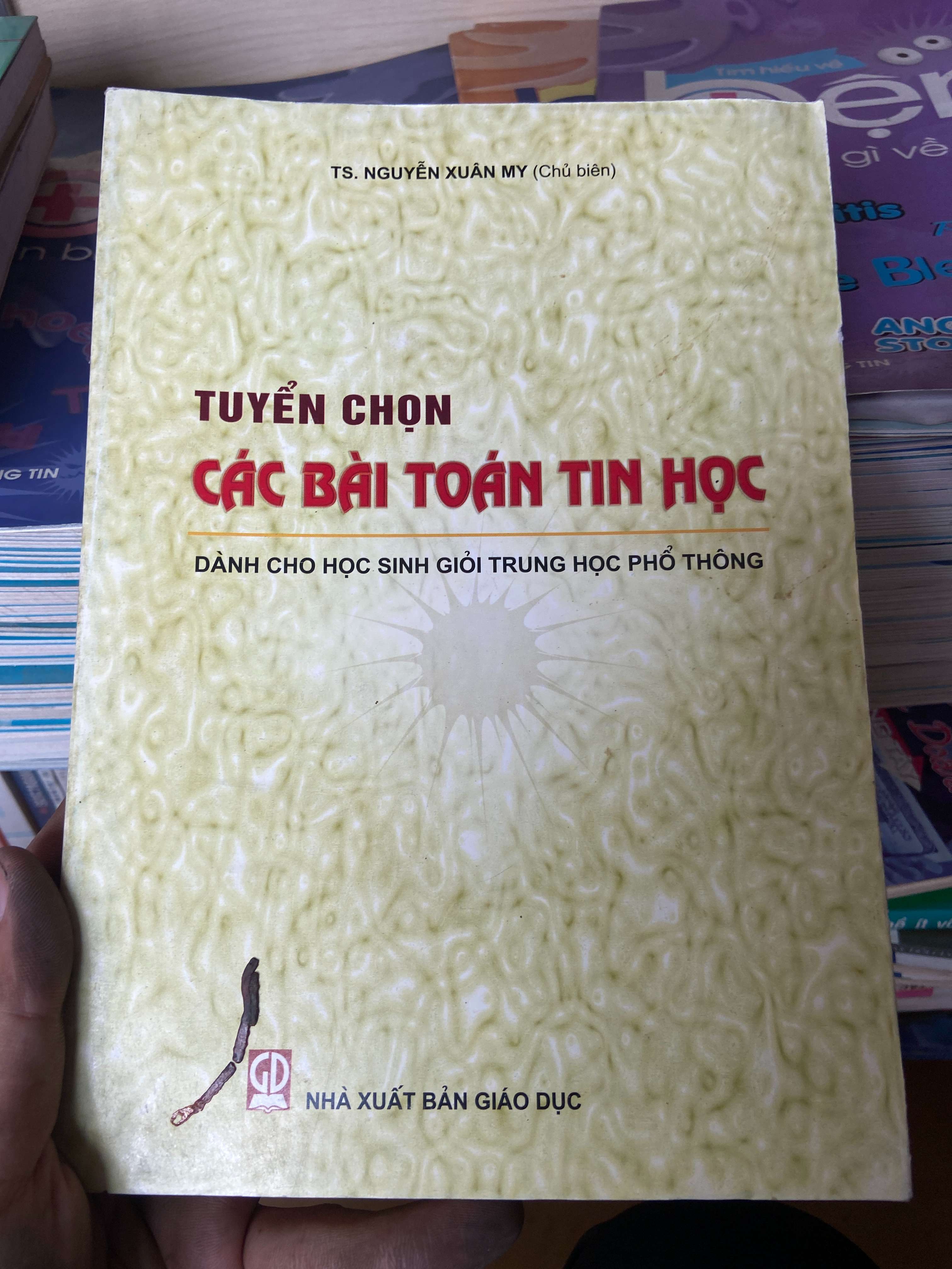 Tuyển Chọn Các Bài Toán Tin Học Dành Cho Học Sinh Giỏi Trung Học Phổ Thông - Nguyễn Xuân My 2007 Tham khảo - luyện thi VAVO-AK2ST1