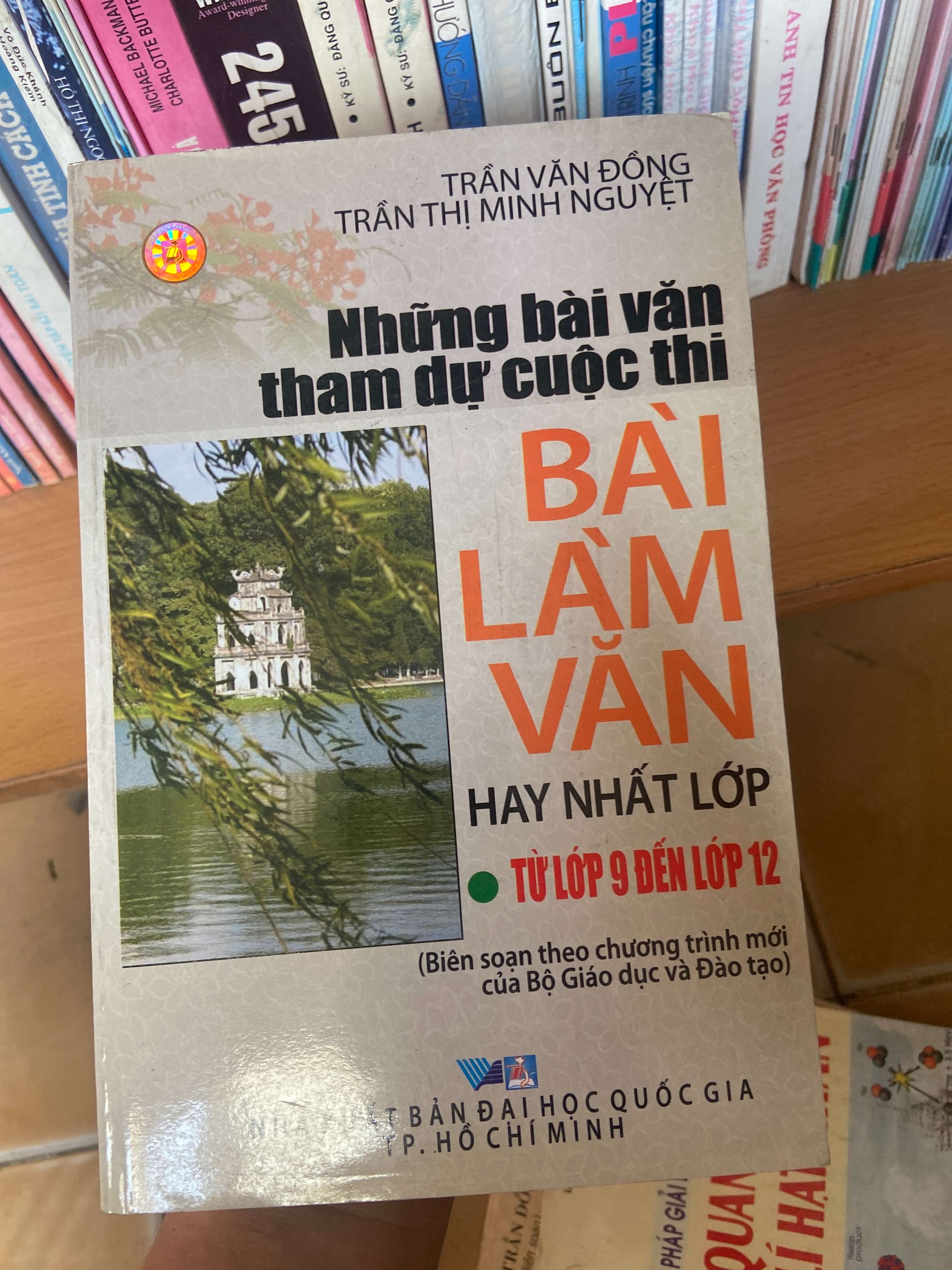 Những Bài Văn Tham Dự Cuộc Thi Bài Làm Văn Hay Nhất Lớp (Từ Lớp 9 Đến Lớp 12) - Trần Văn Đồng, Trần Thị Minh Nguyệt 2006 Tham khảo - luyện thi VAVO-AK1T3