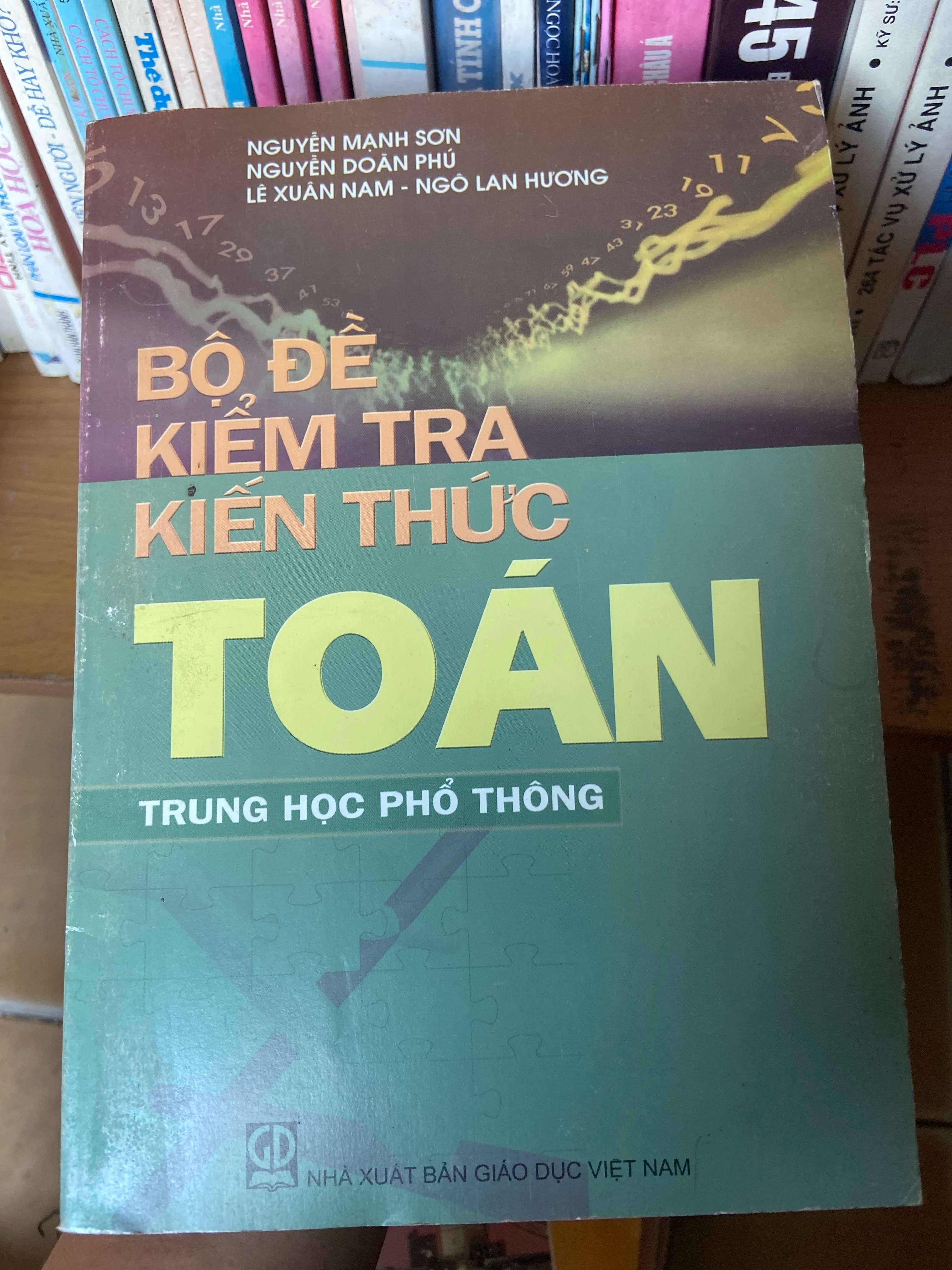 Bộ Đề Kiểm Tra Kiến Thức Toán Trung Học Phổ Thông - Nguyễn Mạnh Sơn, Nguyễn Doãn Phú, Lê Xuân Nam, Ngô Lan Hương 2010 Tham khảo - luyện thi VAVO-AK1T2