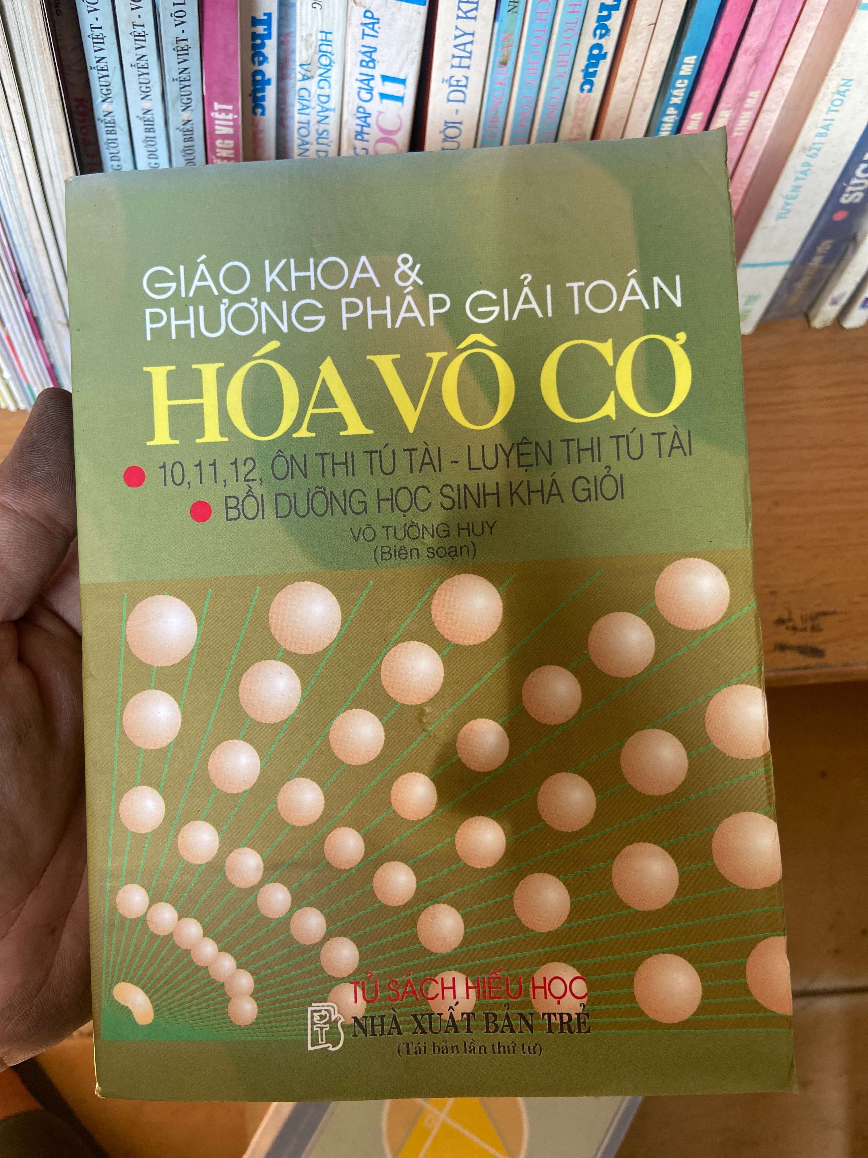 Giáo Khoa & Phương Pháp Giải Toán Hóa Vô Cơ (10, 11, 12, Ôn Thi Tú Tài - Luyện Thi Tú Tài, Bồi Dưỡng Học Sinh Khá Giỏi) - Võ Tường Huy 2002 Tham khảo - luyện thi VAVO-AK1T2
