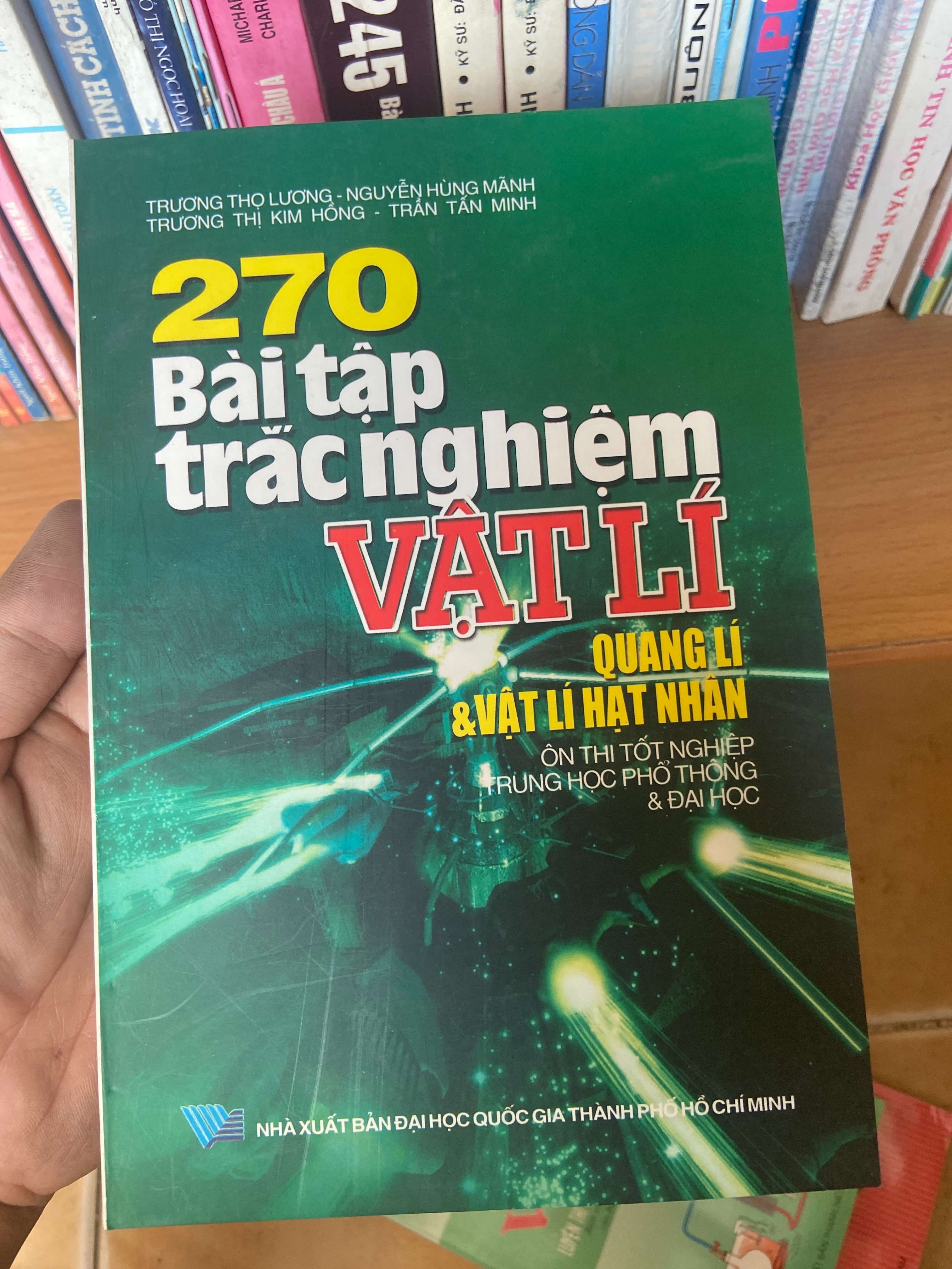 270 Bài Tập Trắc Nghiệm Vật Lí Quang Lí & Vật Lí Hạt Nhân (Ôn Thi Tốt Nghiệp Trung Học Phổ Thông & Đại Học) - Trương Thọ Lương, Nguyễn Hùng Mãnh, Trần Tấn Minh, Trương Thị Kim Hồng 2007 Tham khảo - luyện thi VAVO-AK1T3