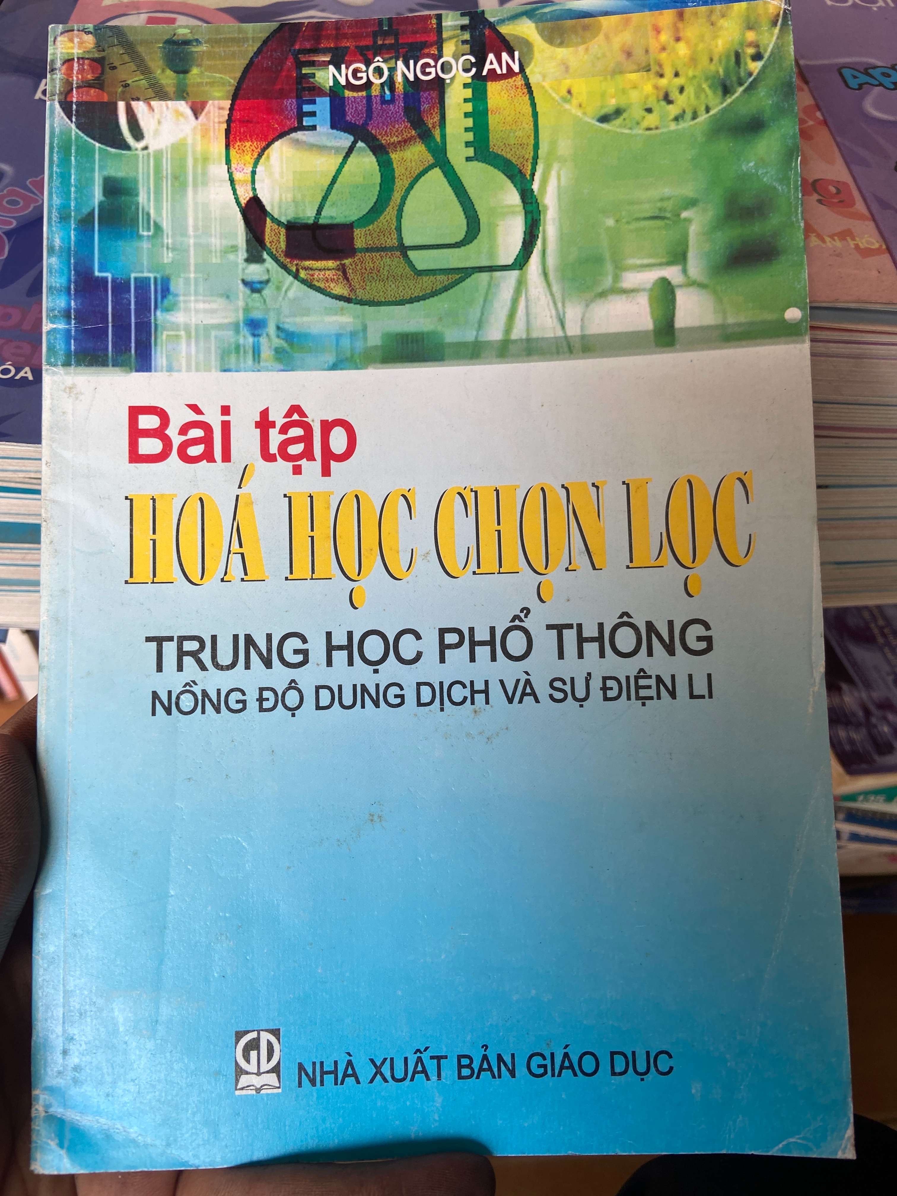 Bài Tập Hóa Học Chọn Lọc Trung Học Phổ Thông: Nồng Độ Dung Dịch Và Sự Điện Li - Ngô Ngọc An 2005 Tham khảo - luyện thi VAVO-AK2ST1