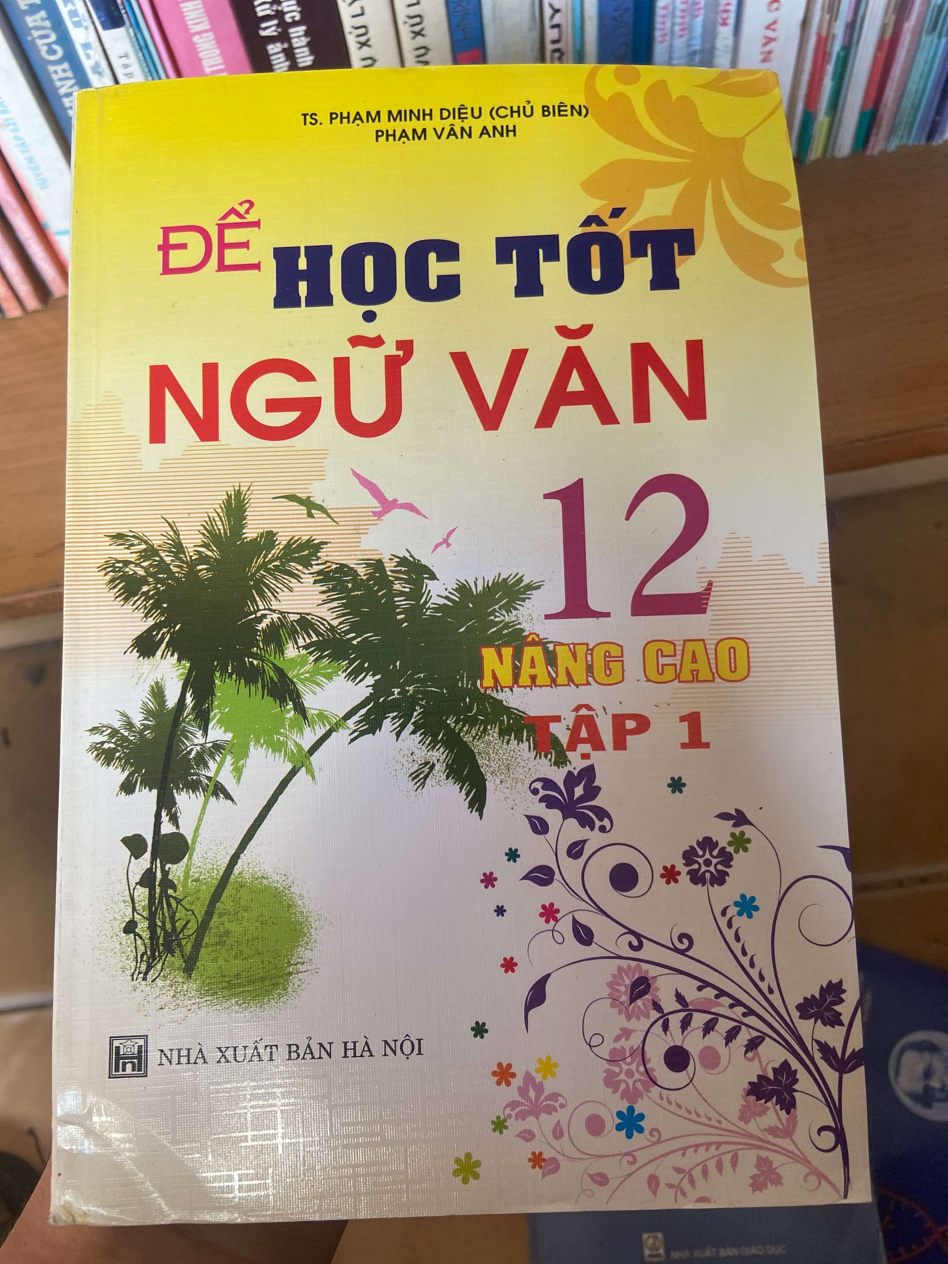 Để Học Tốt Ngữ Văn 12 (Nâng Cao, Tập 1) - Phạm Minh Diệu, Phạm Vân Anh 2008 Tham khảo - luyện thi VAVO-AK1T3