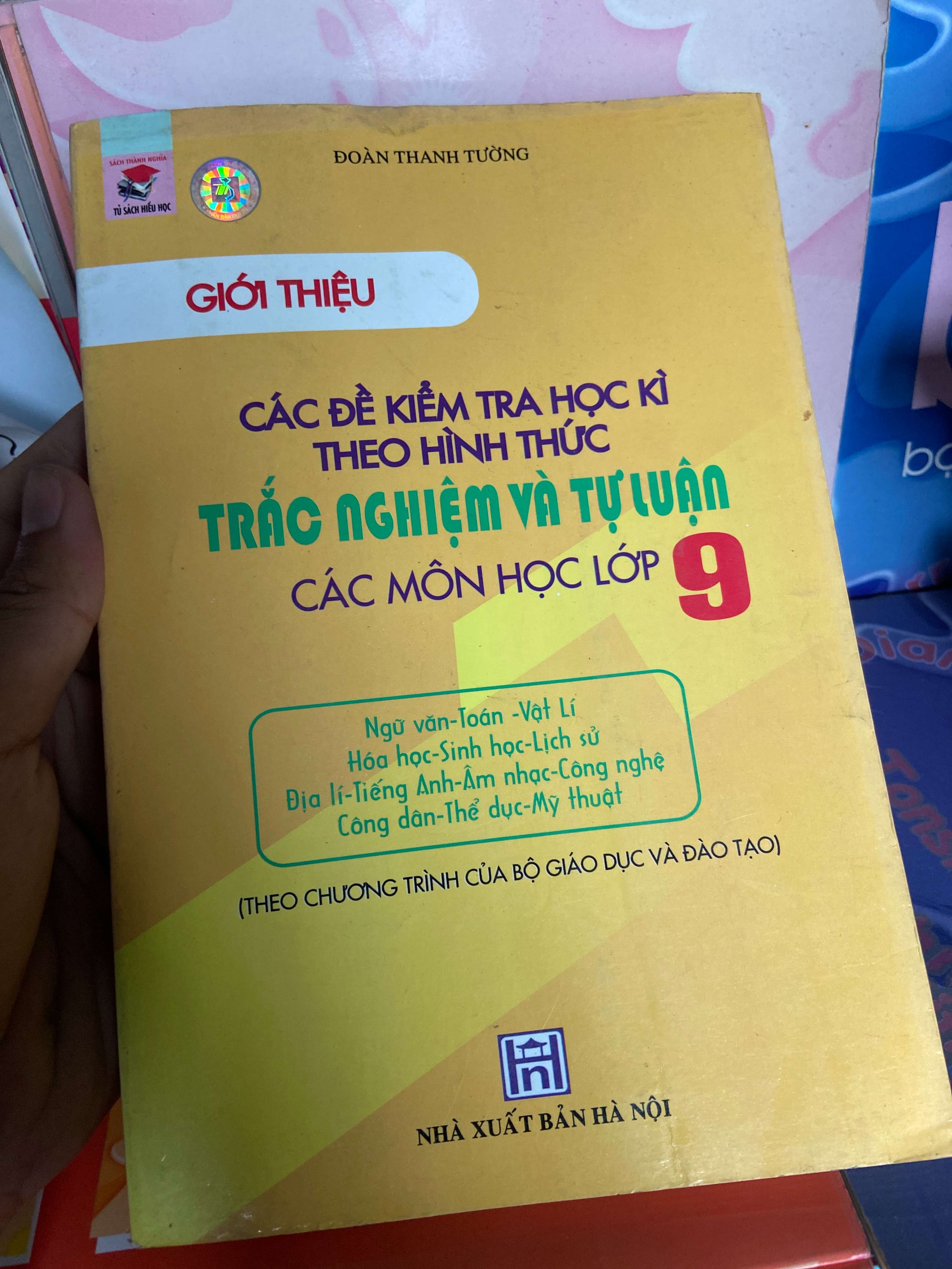 Các Đề Kiểm Tra Học Kì Theo Hình thức Trắc Nghiệm Và Tự Luận Các Môn Học Lớp 9 - Đoàn Thanh Tường 2008 Tham khảo - luyện thi VAVO-AK1T1