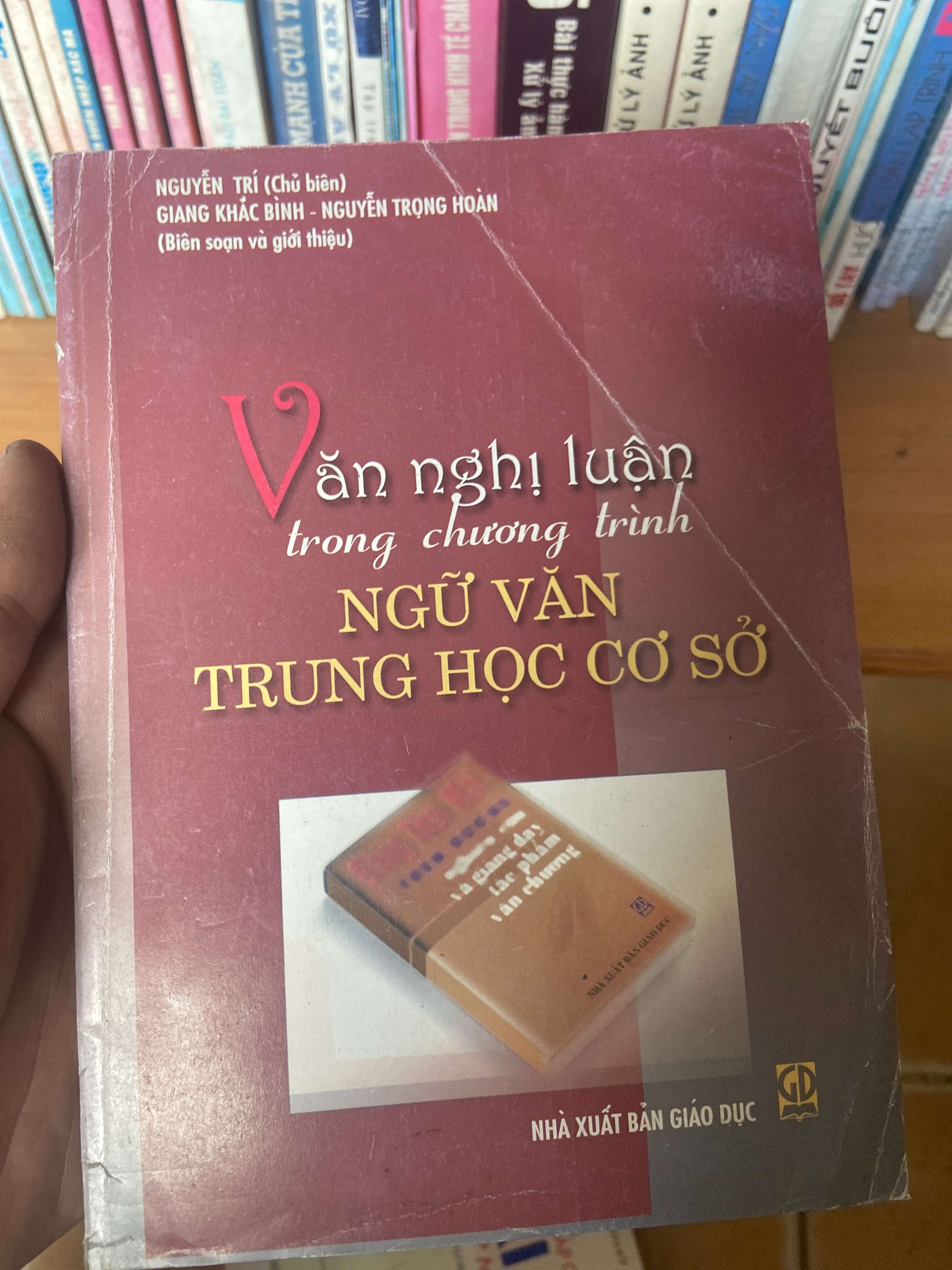 Văn Nghị Luận Trong Chương Trình Ngữ Văn Trung Học Cơ Sở - Nguyễn Trí, Giang Khắc Bình, Nguyễn Trọng Hoàn 2005 Sách kiến thức tổng hợp VAVO-AK1T3