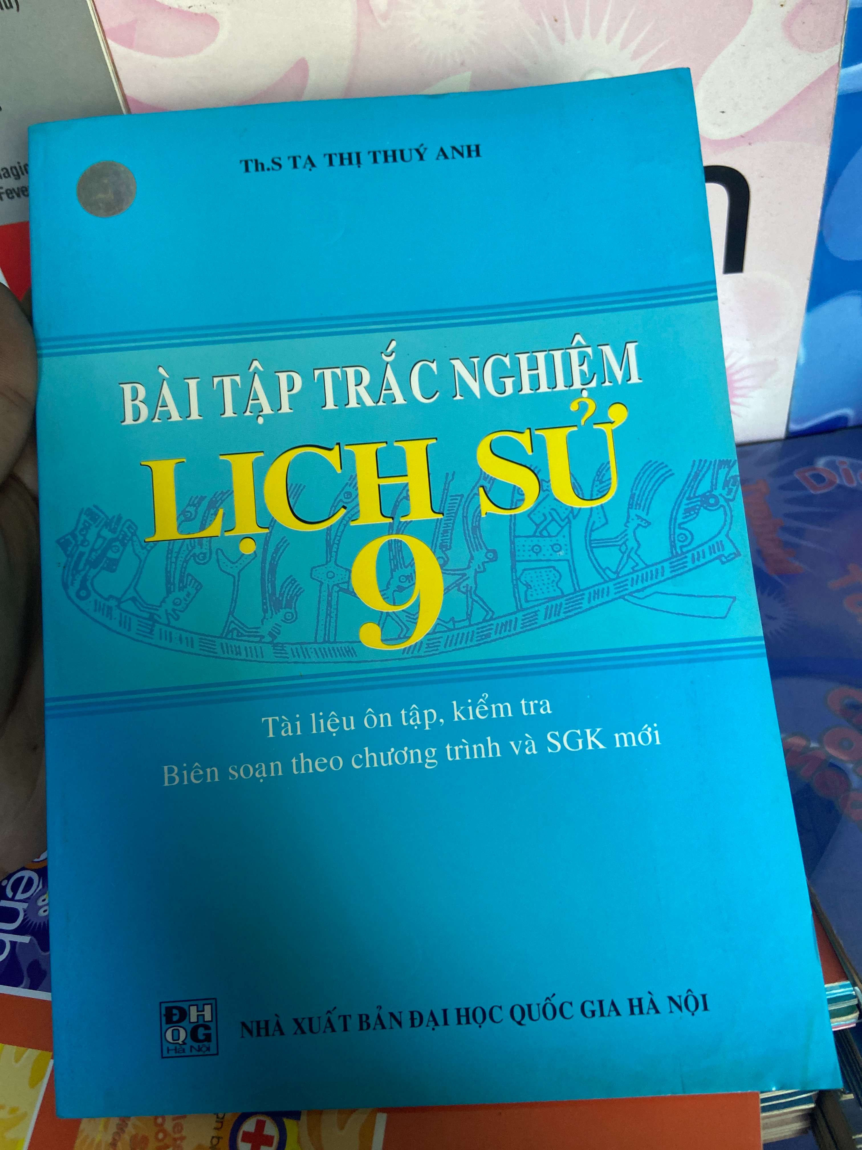 Bài Tập Trắc Nghiệm Lịch Sử 9 (Tài Liệu Ôn Tập, Kiểm Tra Biên Soạn Theo Chương Trình Và SGK Mới) - Tạ Thị Thúy Anh 2006 Tham khảo - luyện thi VAVO-AK1T1